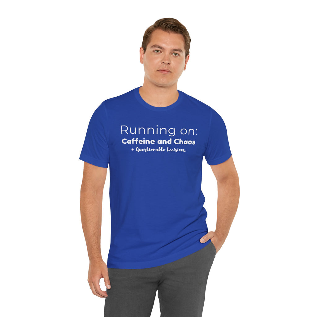 Running on: Caffeine and Chaos + Questionable Decisions - T-shirt