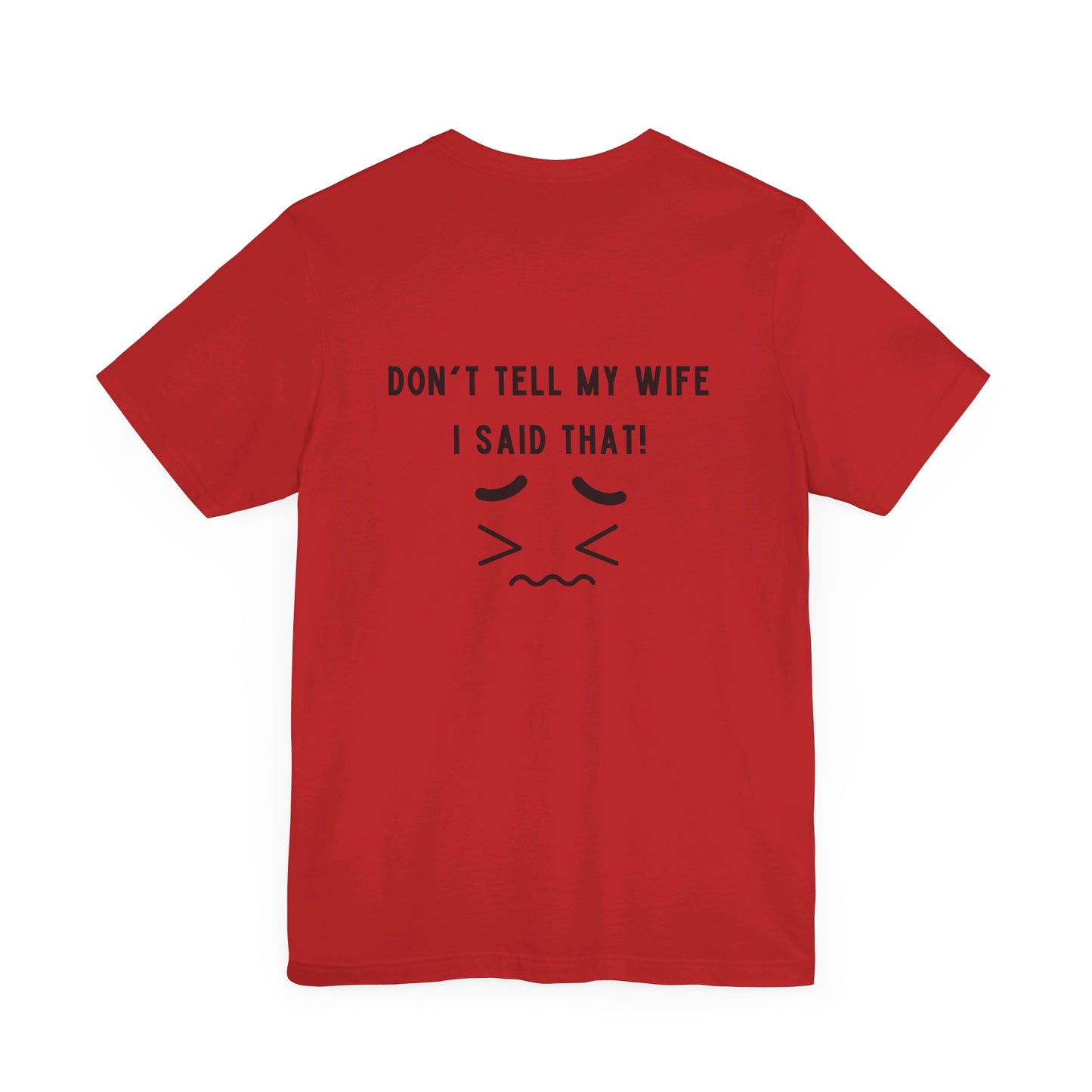 I'm the king of my house, Don't tell my wife, Unisex Jersey Short Sleeve Tee