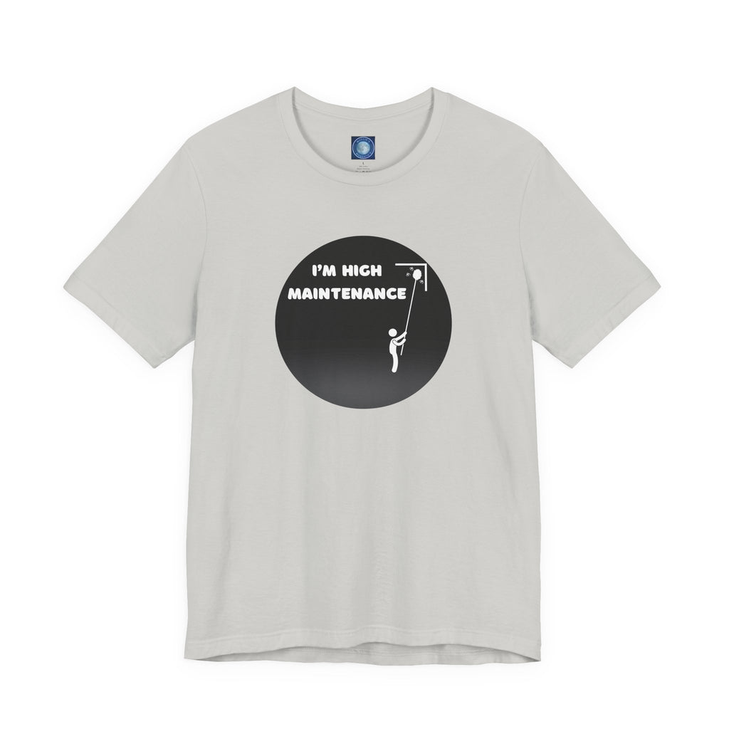 I'm High Maintenance - Tee