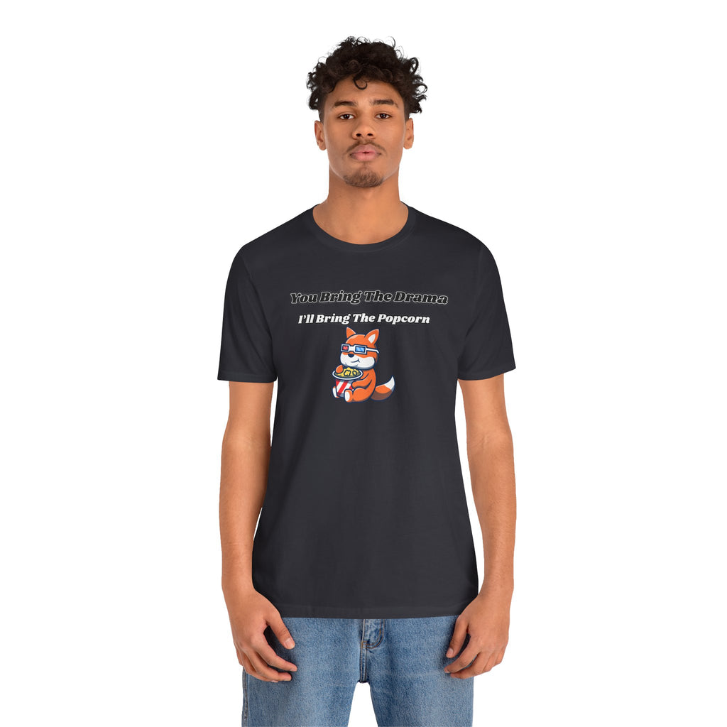 You Bring The Drama, I’ll Bring The Popcorn - Tee