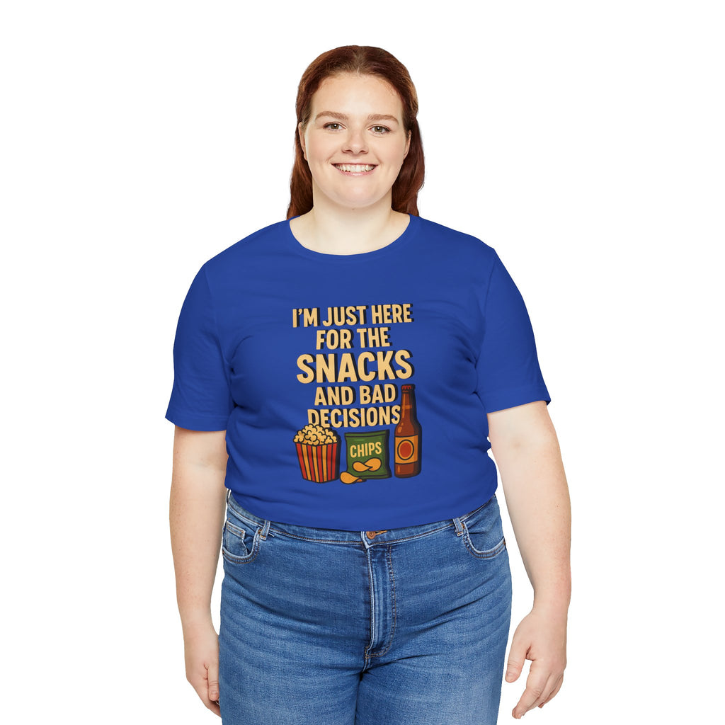 I'm Just Here For The Snacks And Bad Decisions - tee