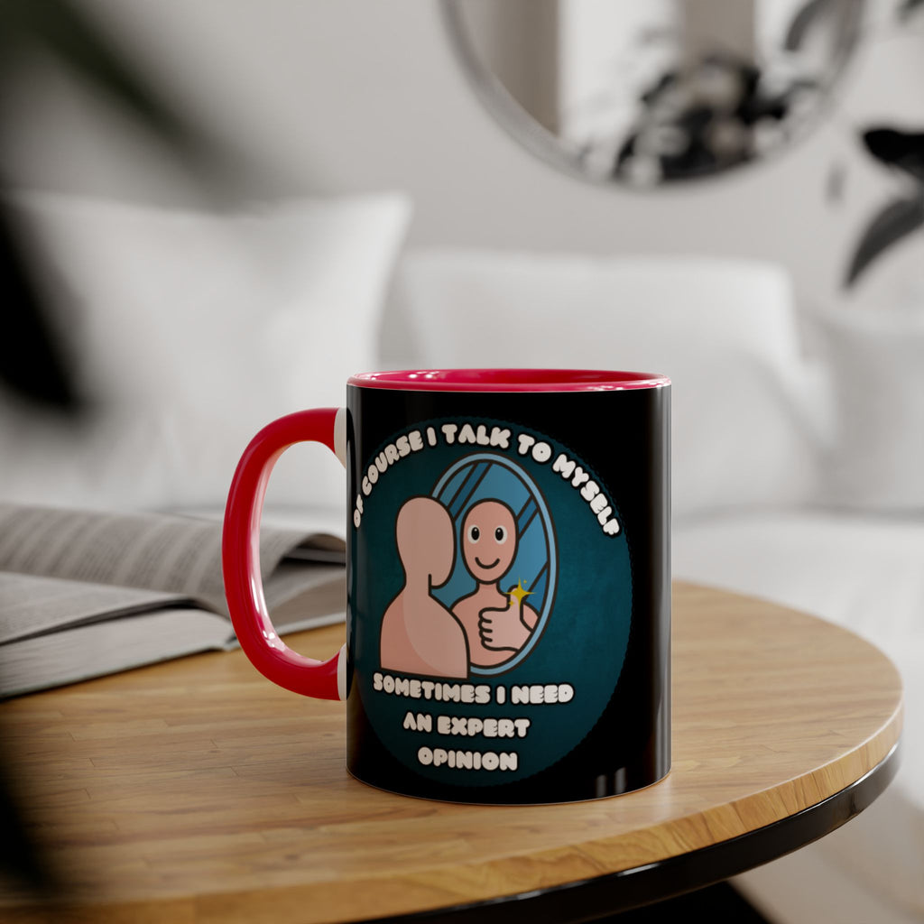 Of Course I Talk To Myself Sometimes I Need An Expert Opinion - Mug