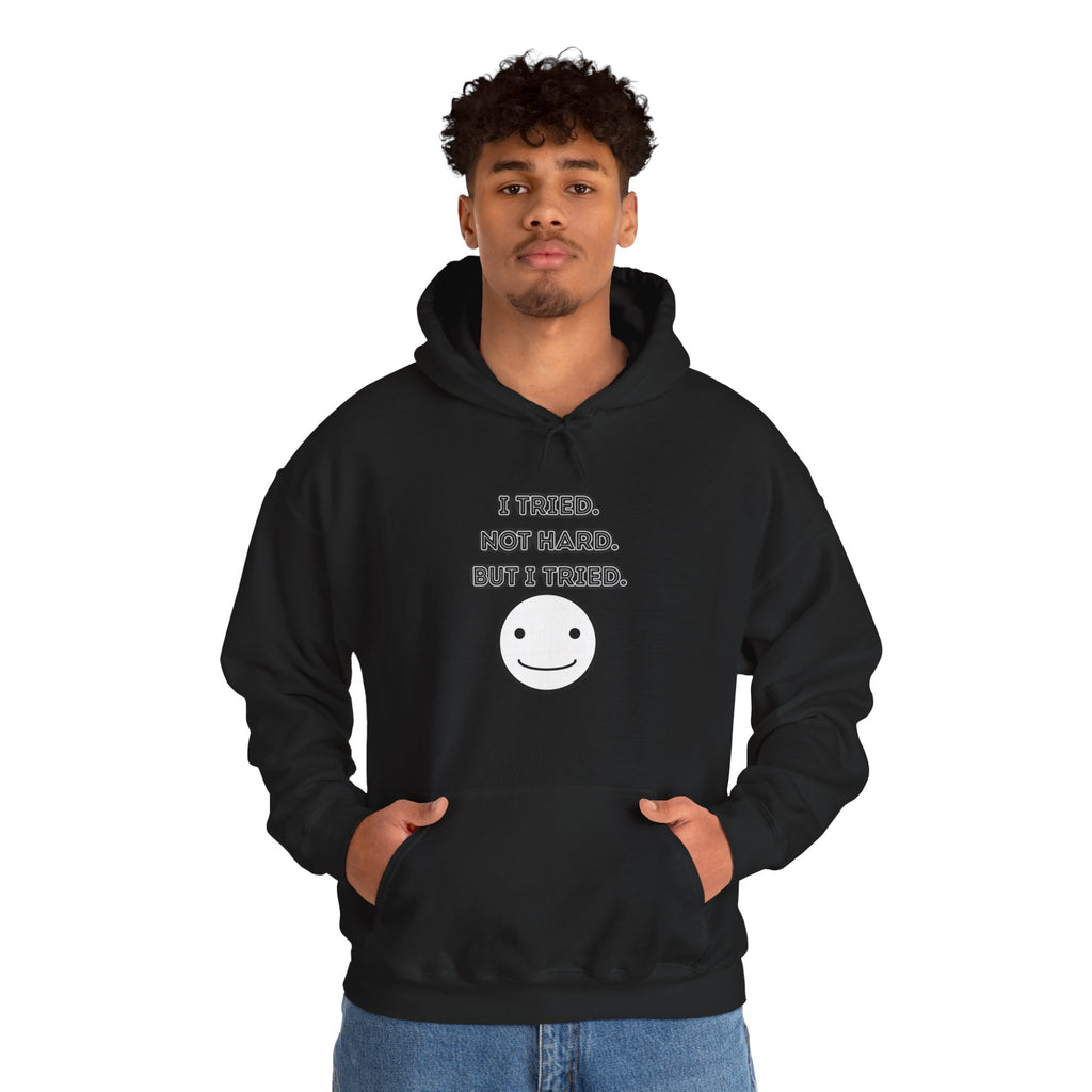 I Tried. Not Hard. But I Tried - Hoodie