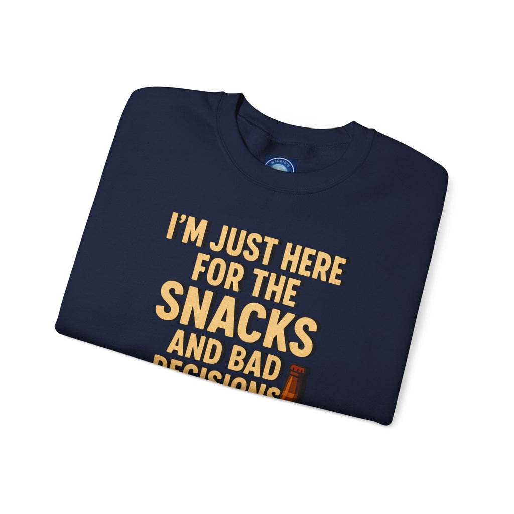 I'm Just Here For The Snacks And Bad Decisions - Sweatshirt