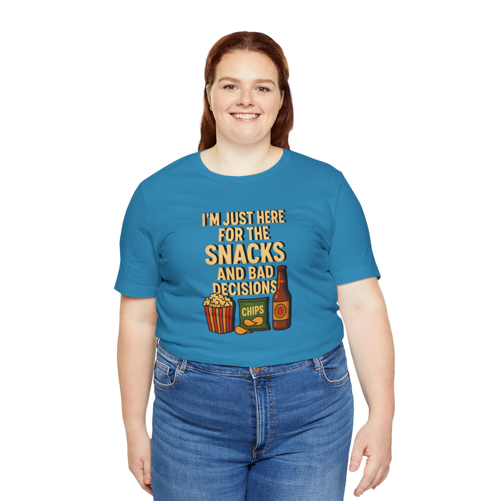 I'm Just Here For The Snacks And Bad Decisions - tee
