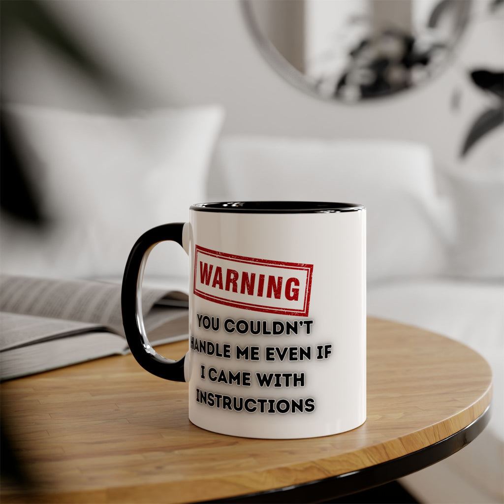 Warning — You Couldn’t Handle Me Even If I Came With Instructions - Mug
