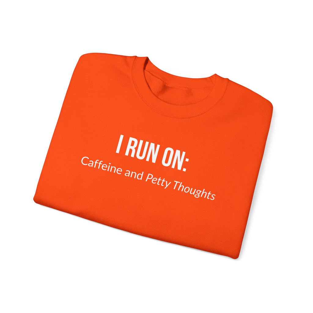 I Run On: Caffeine and Petty Thoughts -  Sweatshirt
