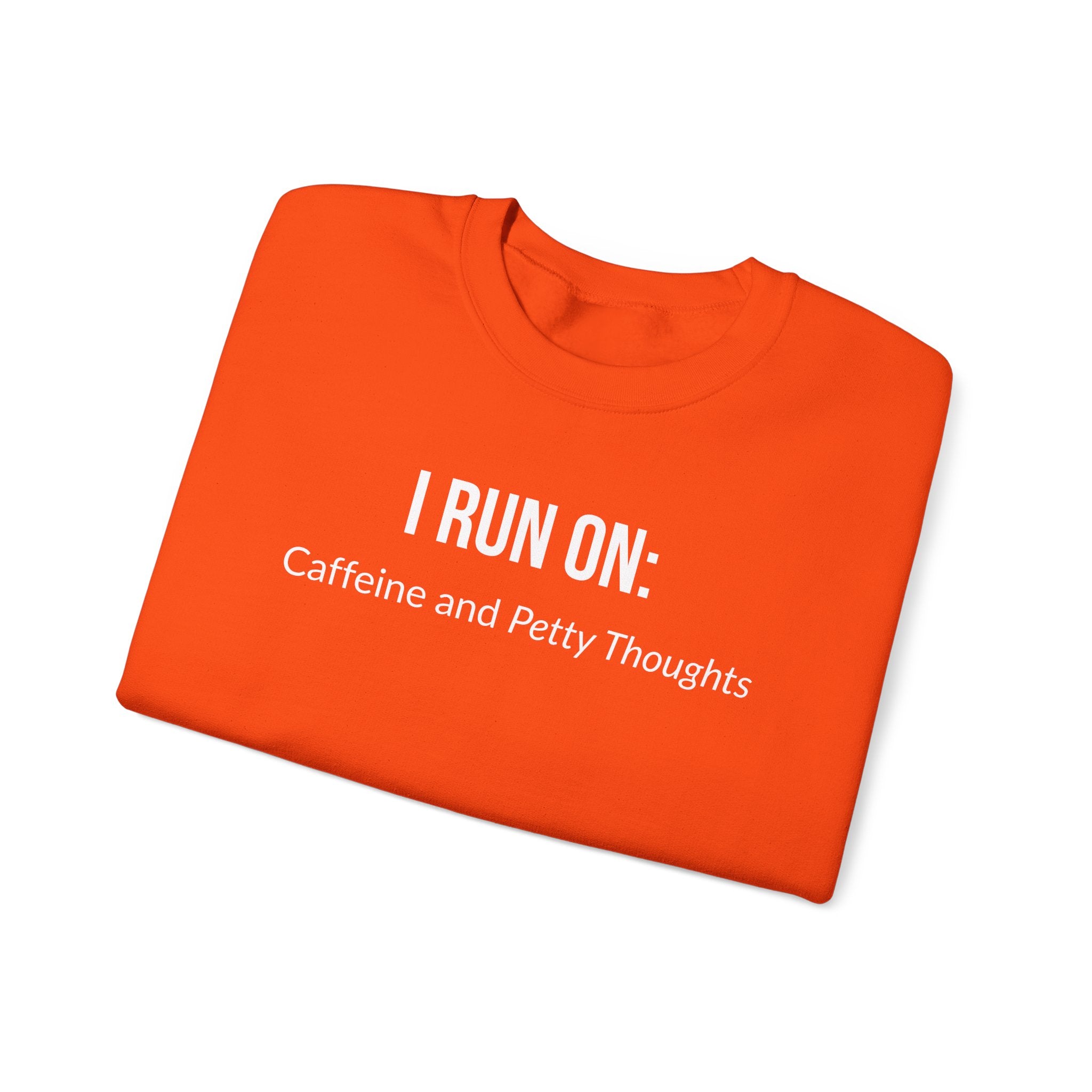 I Run On: Caffeine and Petty Thoughts -  Sweatshirt