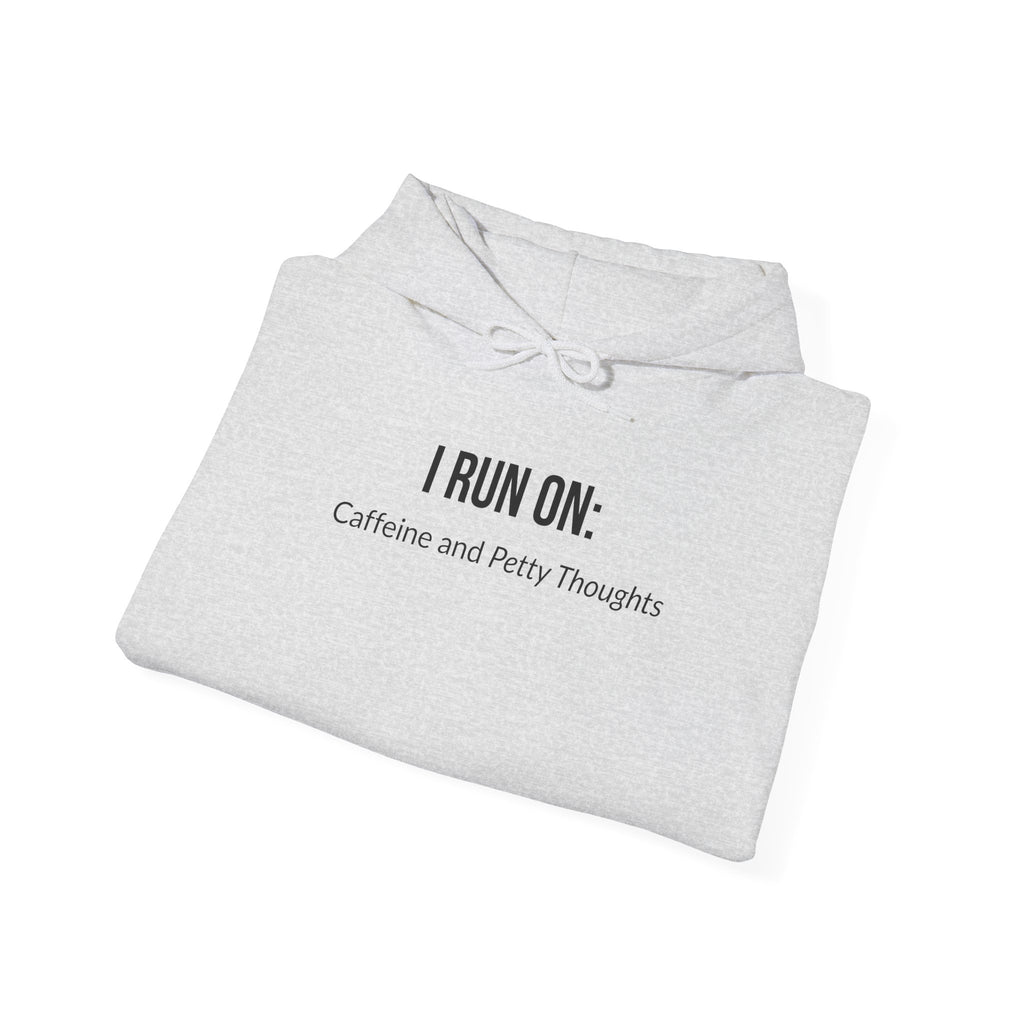 I Run On: Caffeine and Petty Thoughts - Hoodie