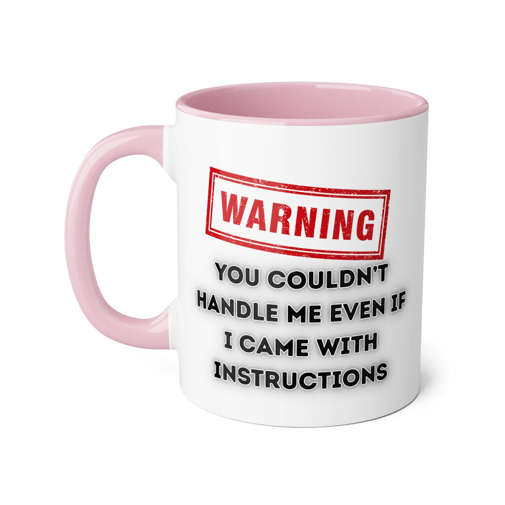 Warning — You Couldn’t Handle Me Even If I Came With Instructions - Mug