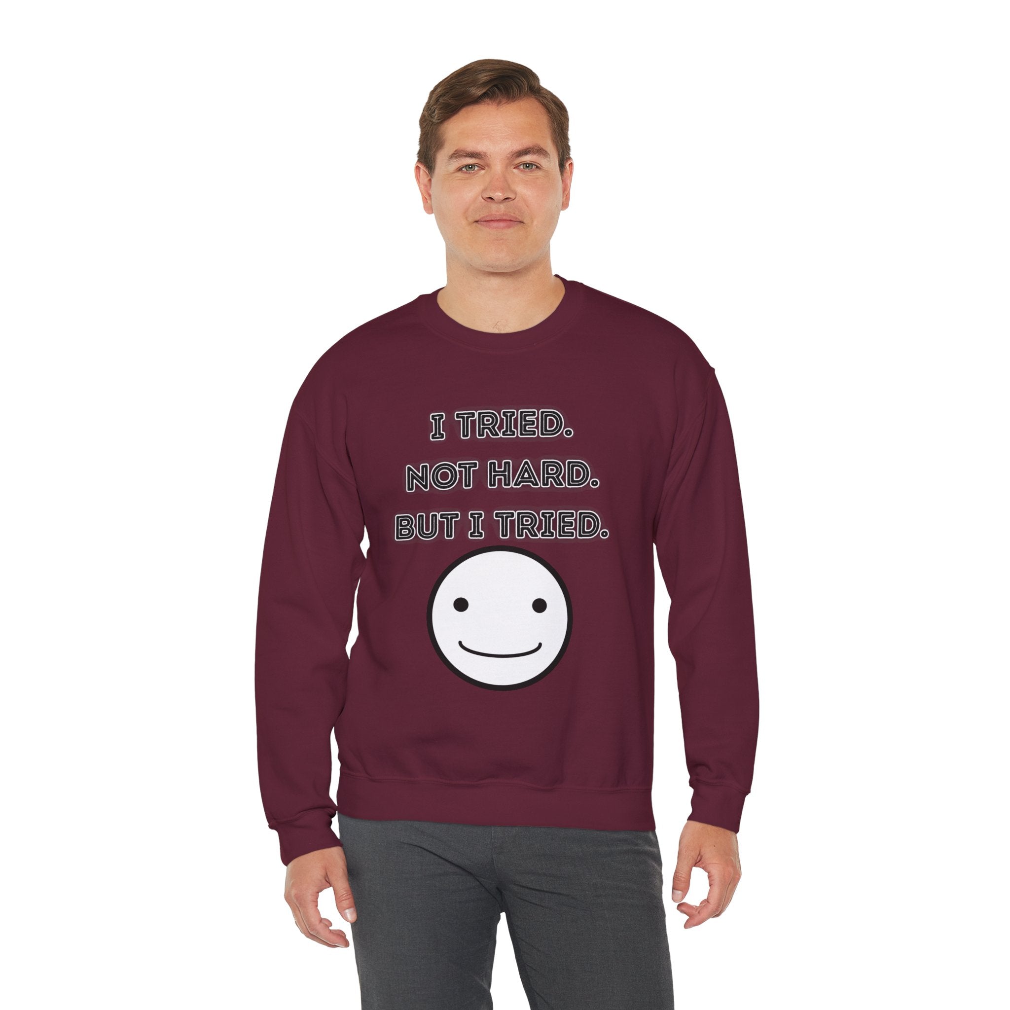 I Tried. Not Hard. But I Tried - Sweatshirt