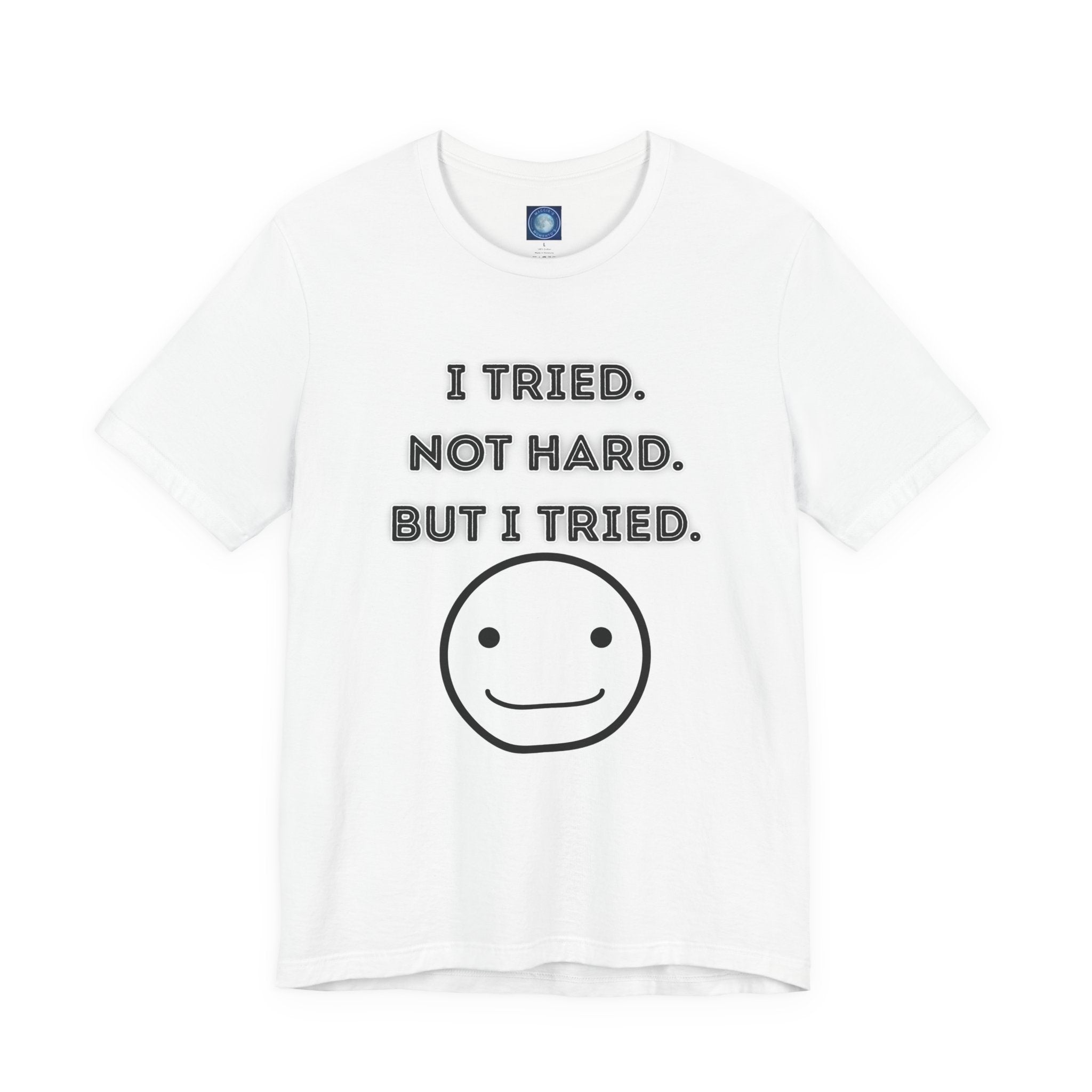 I Tried. Not Hard. But I Tried. - tee