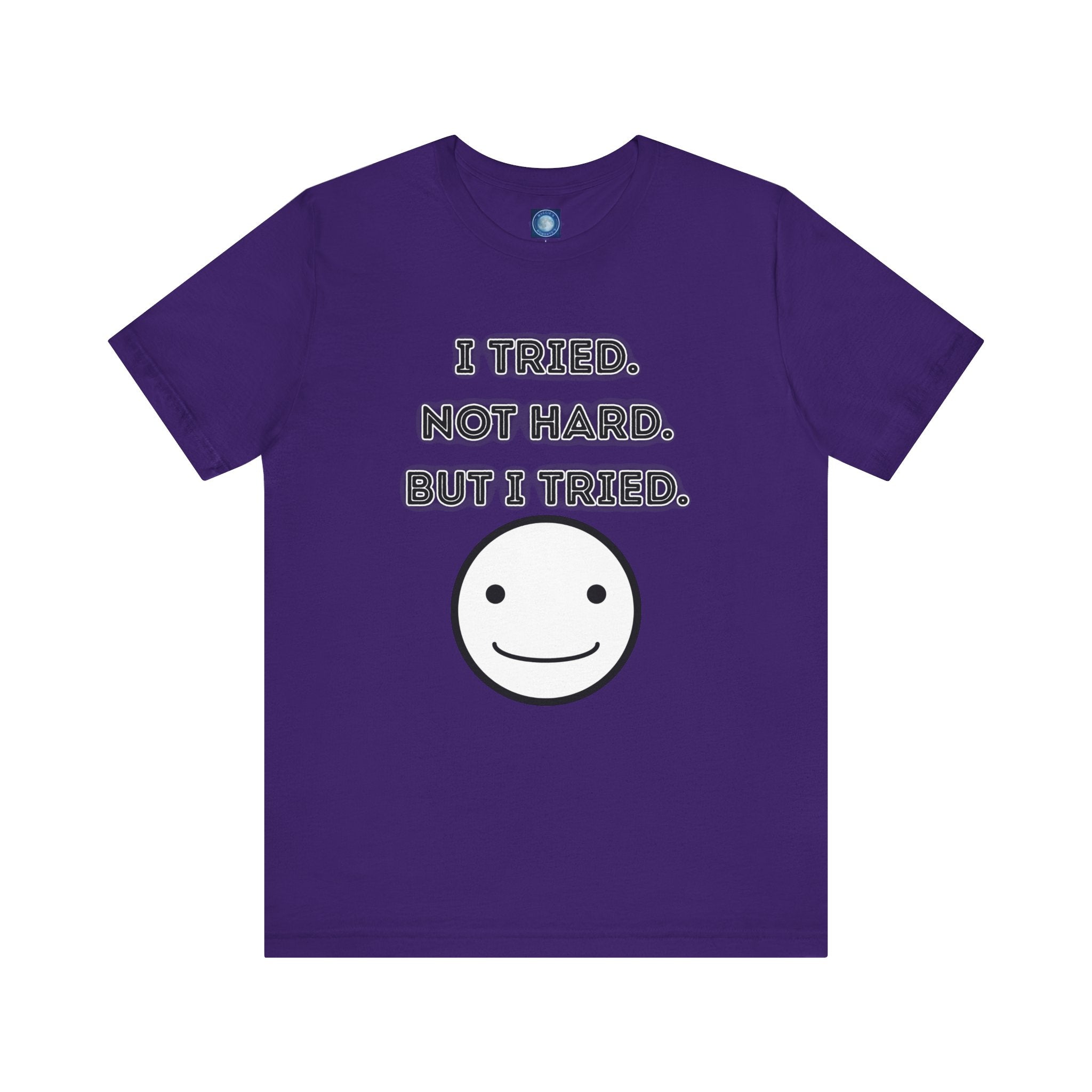 I Tried. Not Hard. But I Tried. - tee