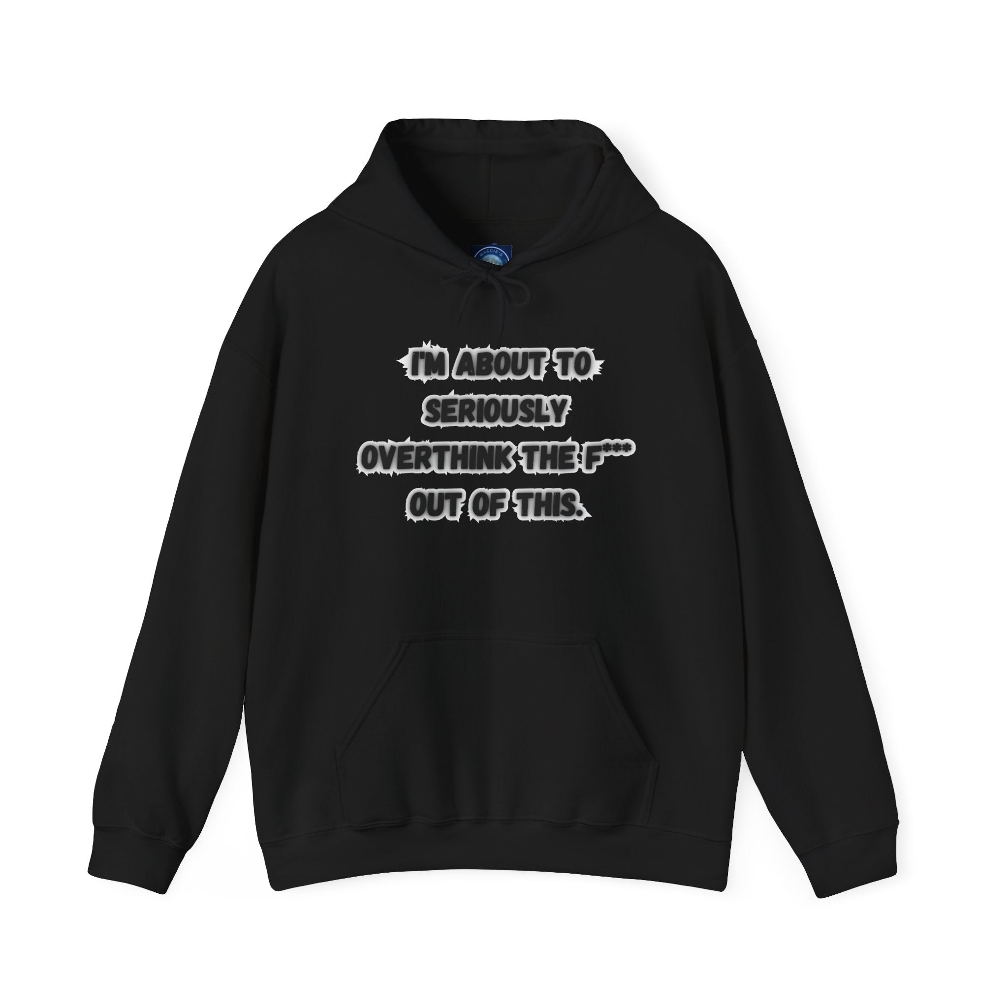 I'm About To Seriously Overthink The F*** Out Of This - Hoodie