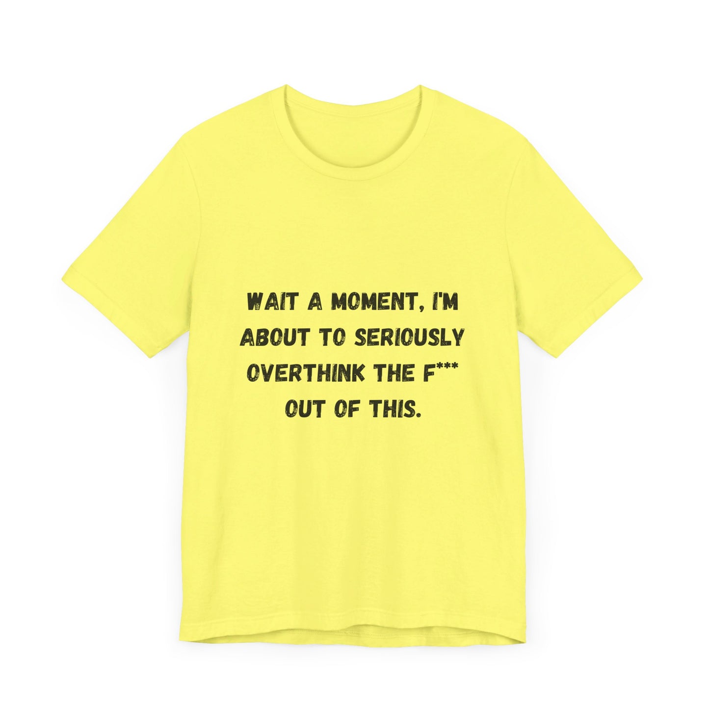 Wait a Moment, I'm About to Seriously Overthink the F*** Out of This, Unisex Jersey Short Sleeve Tee