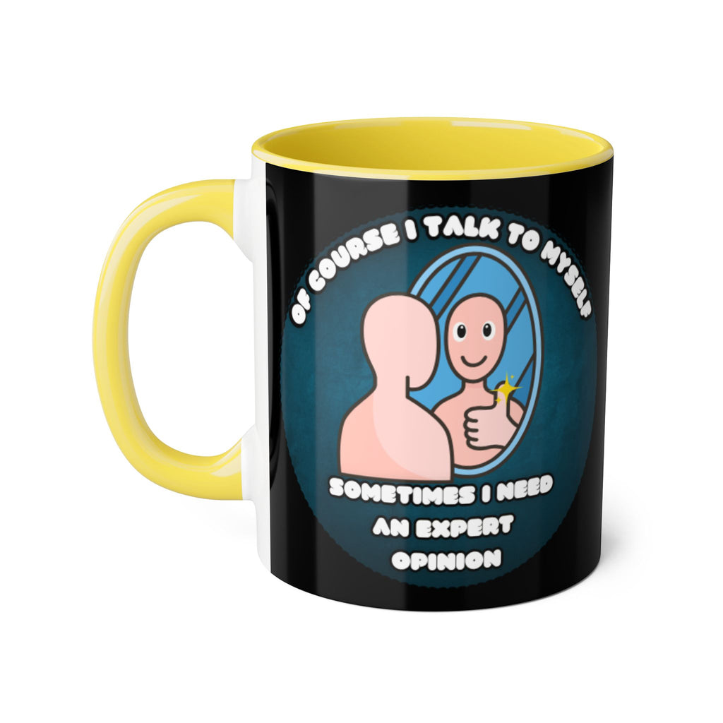 Of Course I Talk To Myself Sometimes I Need An Expert Opinion - Mug