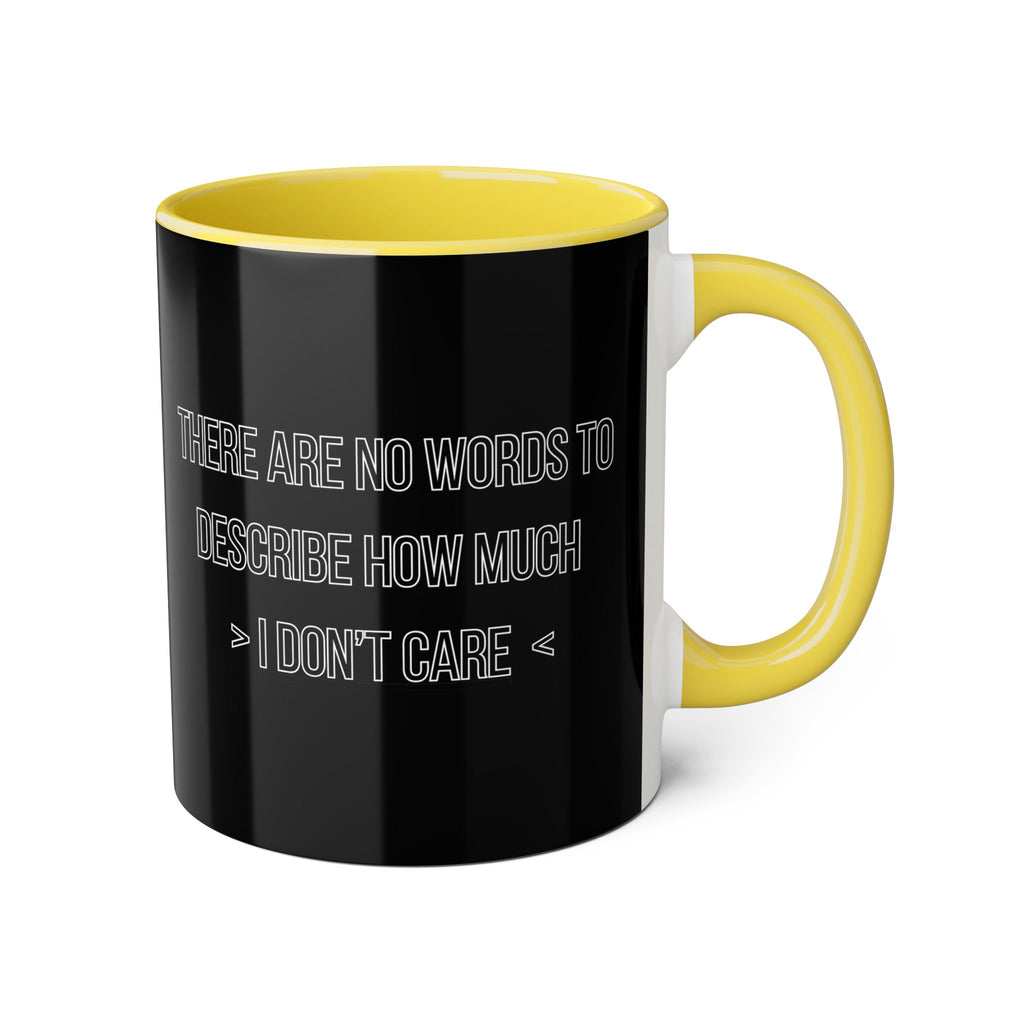 There Are No Words To Describe How Much > I Don’t Care < - Mug