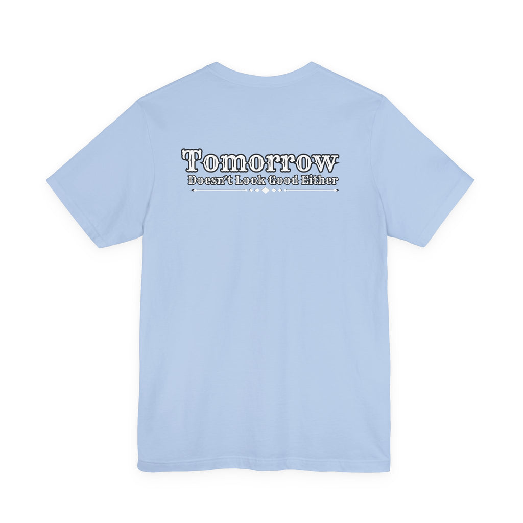 Nope! Not Today T‑Shirt — 'Tomorrow' Back Text Casual Graphic Tee