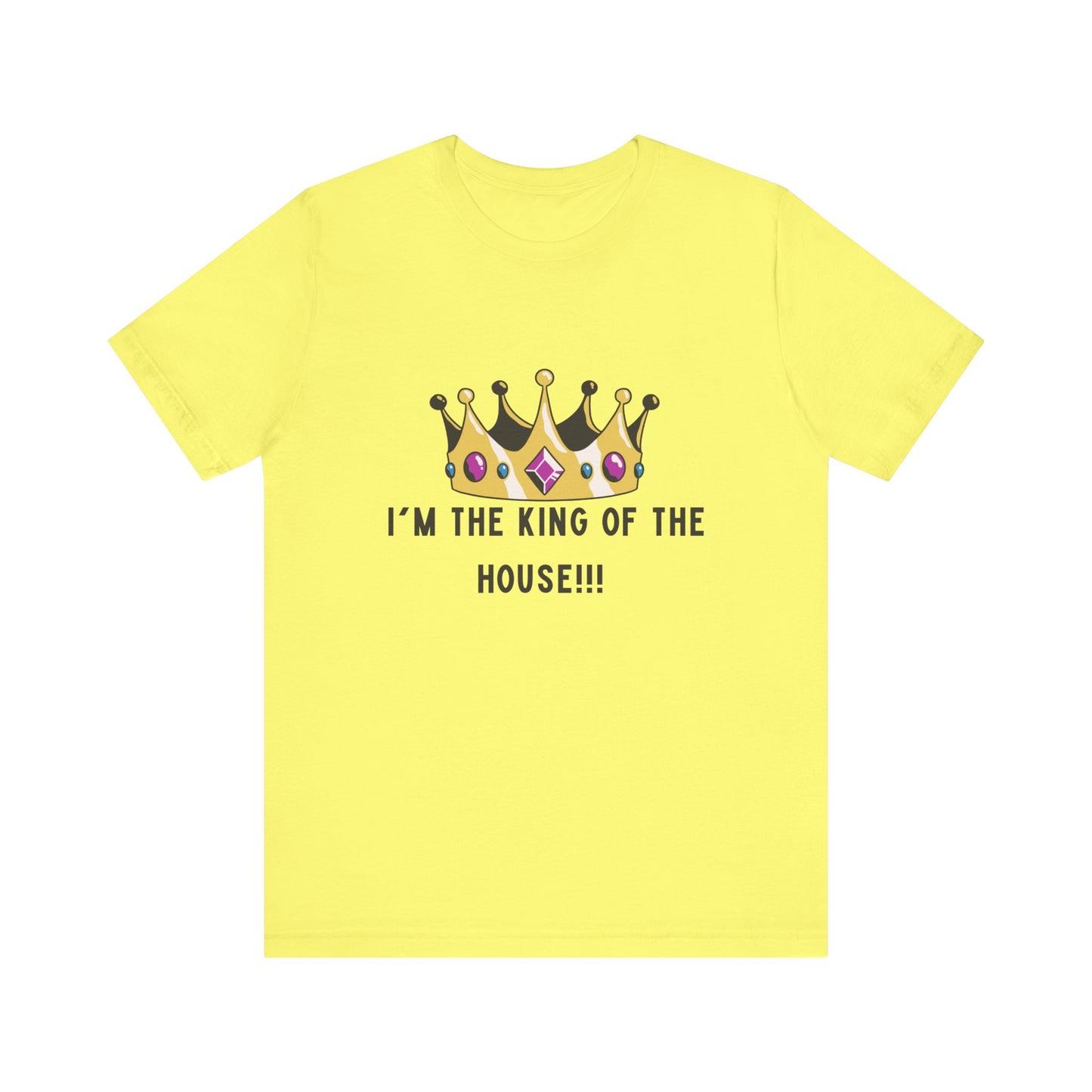 I'm the king of my house, Don't tell my wife, Unisex Jersey Short Sleeve Tee