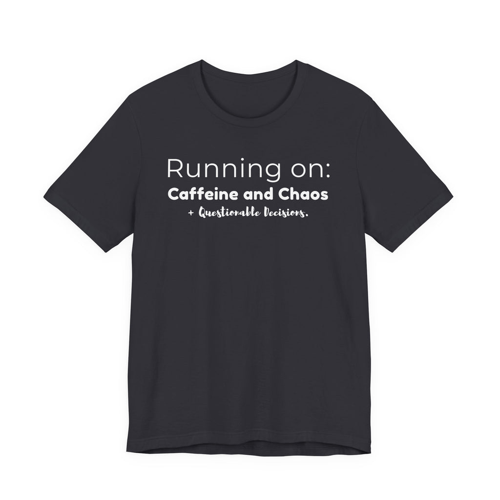 Running on: Caffeine and Chaos + Questionable Decisions - T-shirt