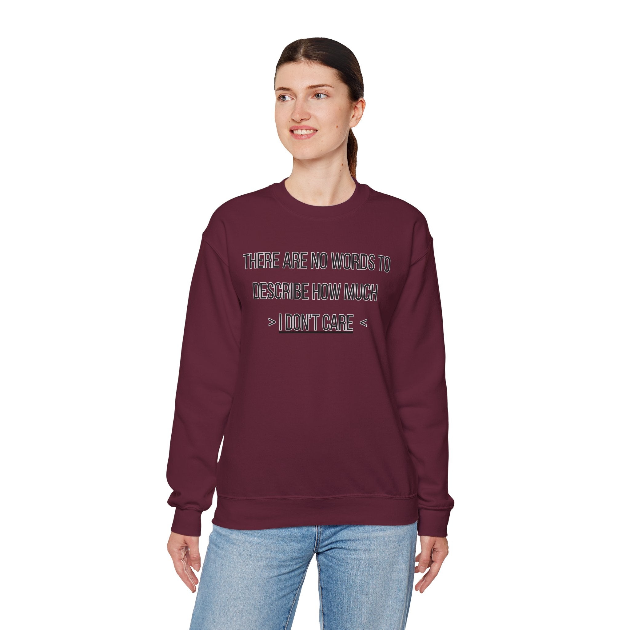 There Are No Words To Describe How Much > I Don’t Care < - Sweatshirt