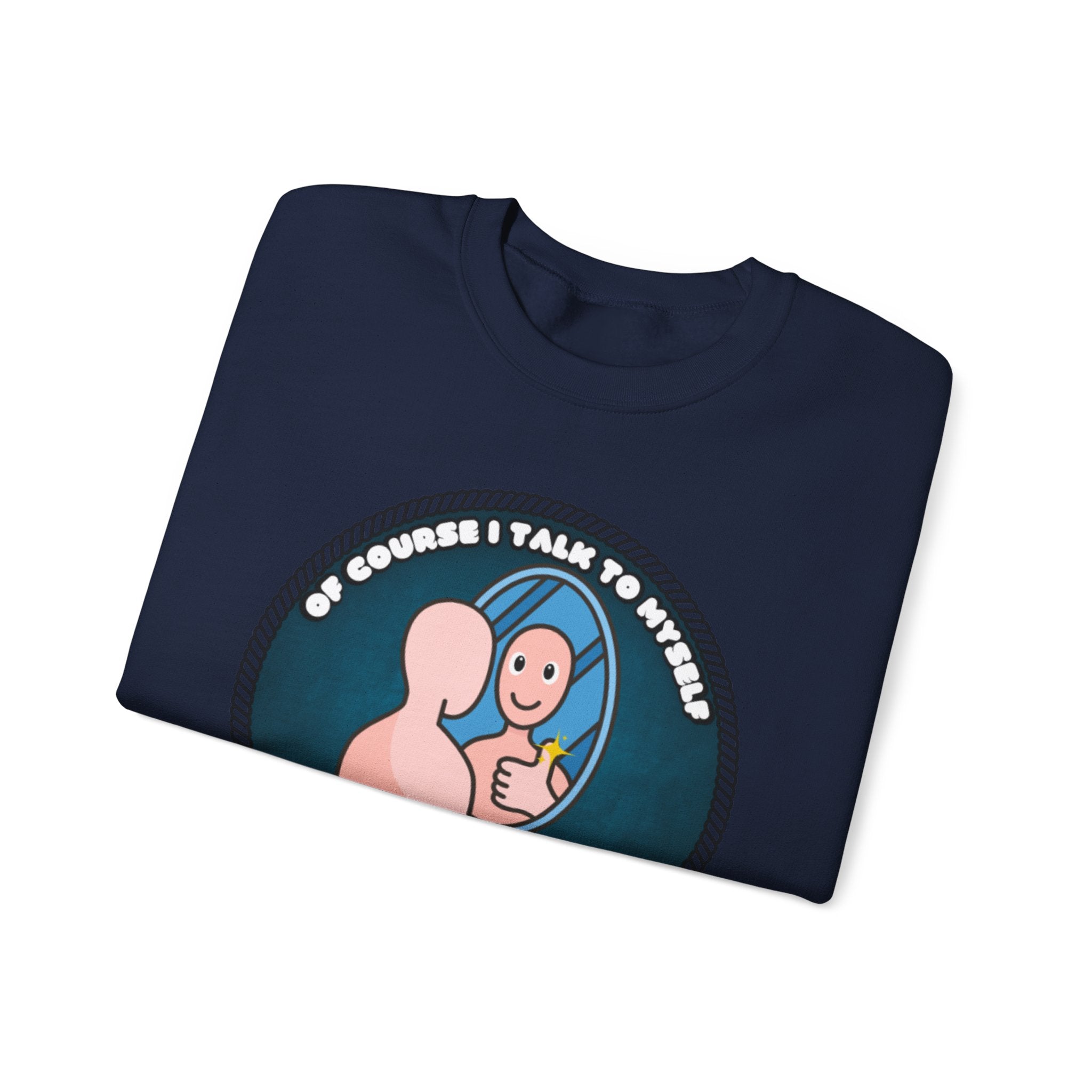 Of Course I Talk To Myself Sometimes I Need An Expert Opinion - Sweatshirt