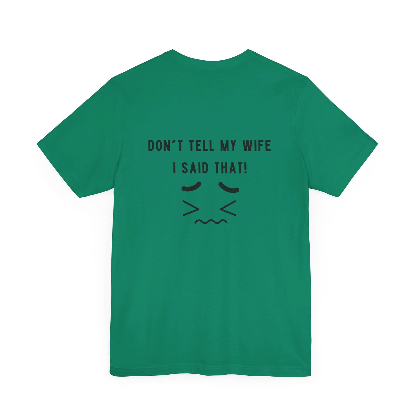 I'm the king of my house, Don't tell my wife, Unisex Jersey Short Sleeve Tee