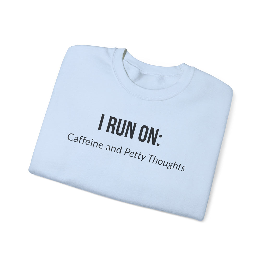 I Run On: Caffeine and Petty Thoughts -  Sweatshirt