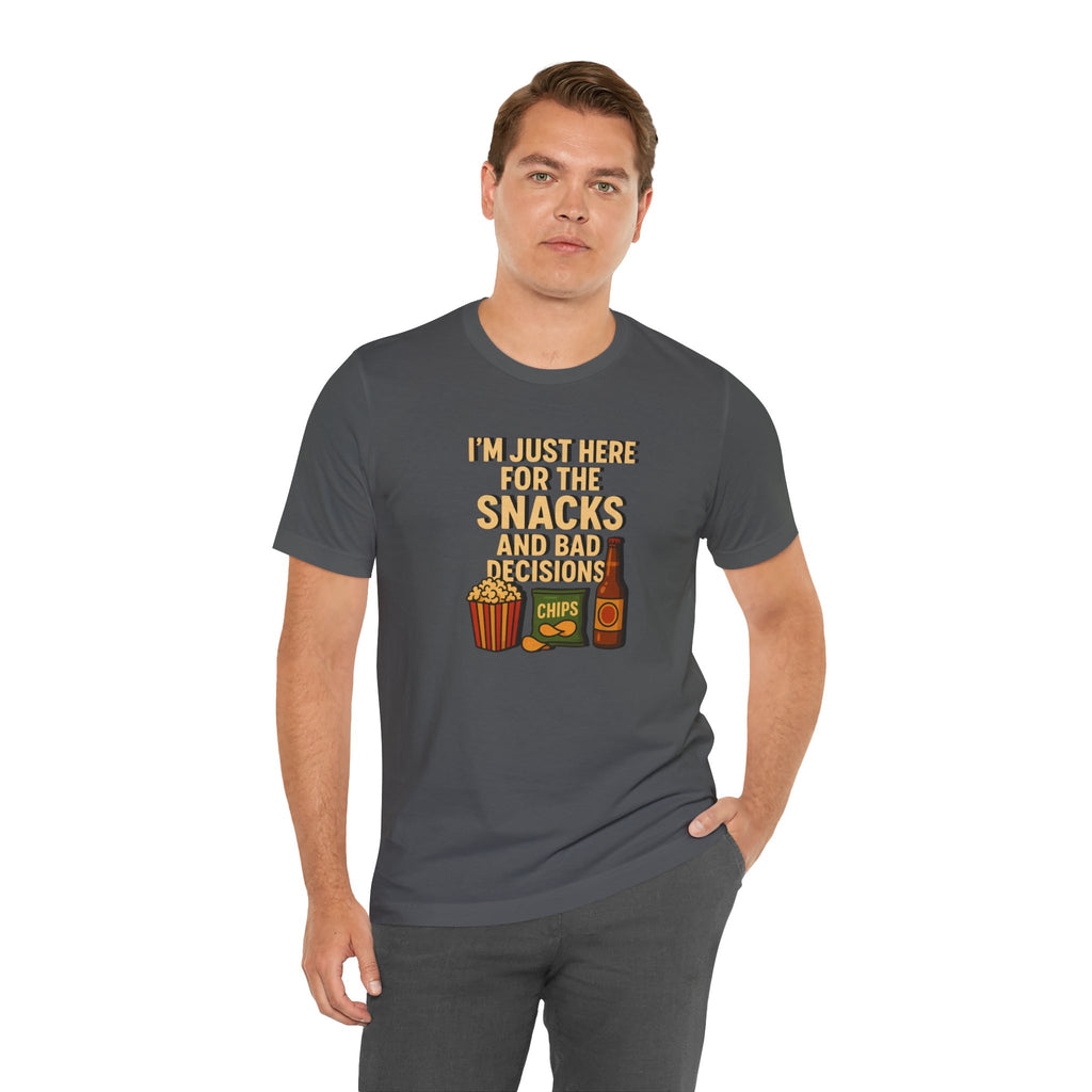 I'm Just Here For The Snacks And Bad Decisions - tee