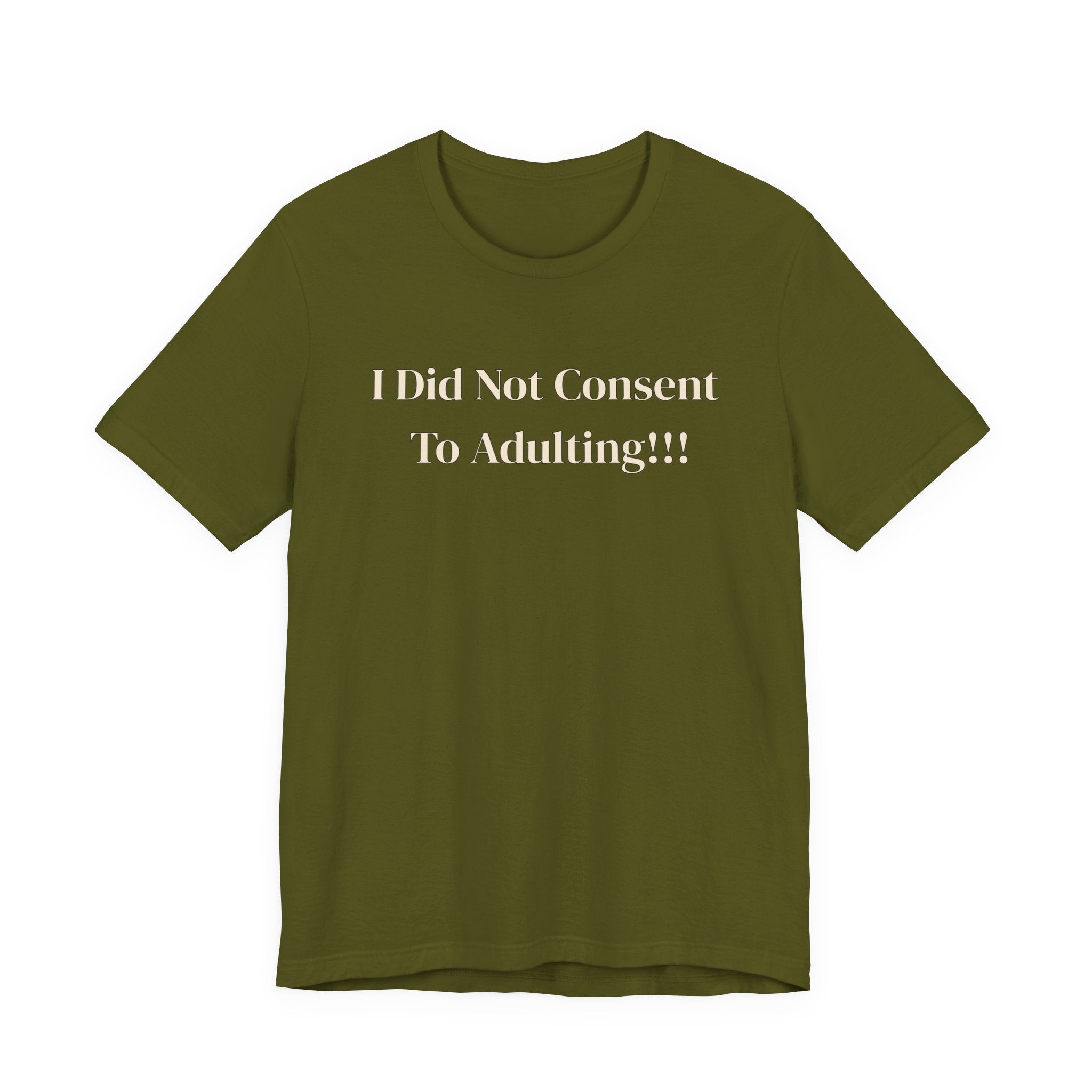 T-Shirt — I Did Not Consent To Adulting!!!