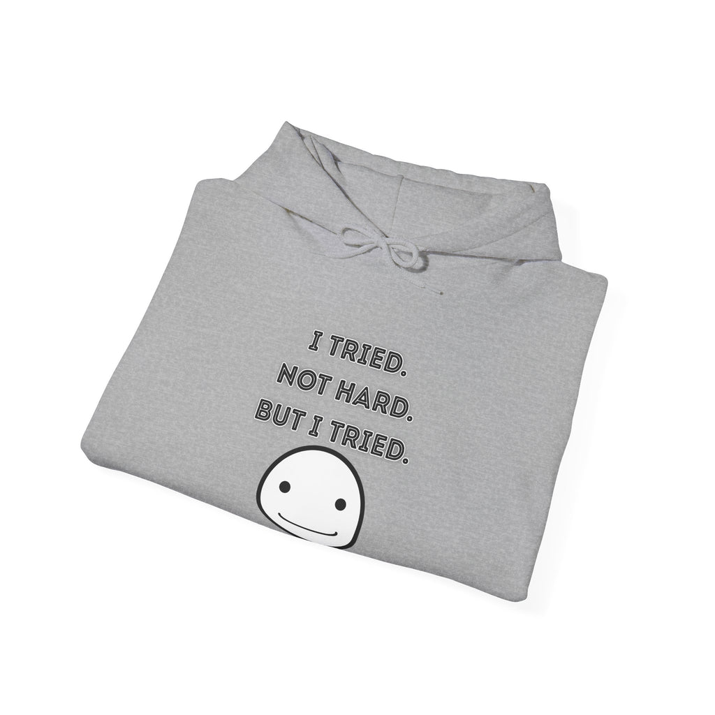 I Tried. Not Hard. But I Tried - Hoodie