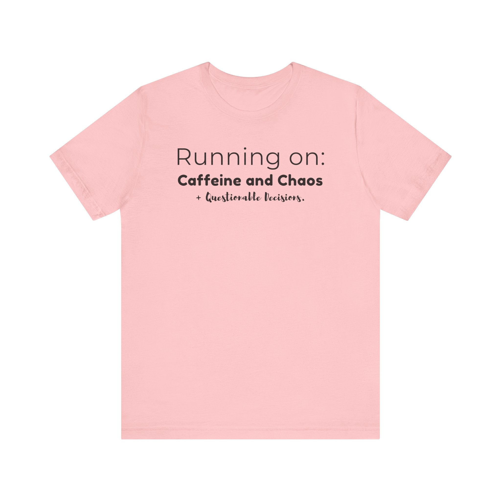 Running on: Caffeine and Chaos + Questionable Decisions - T-shirt