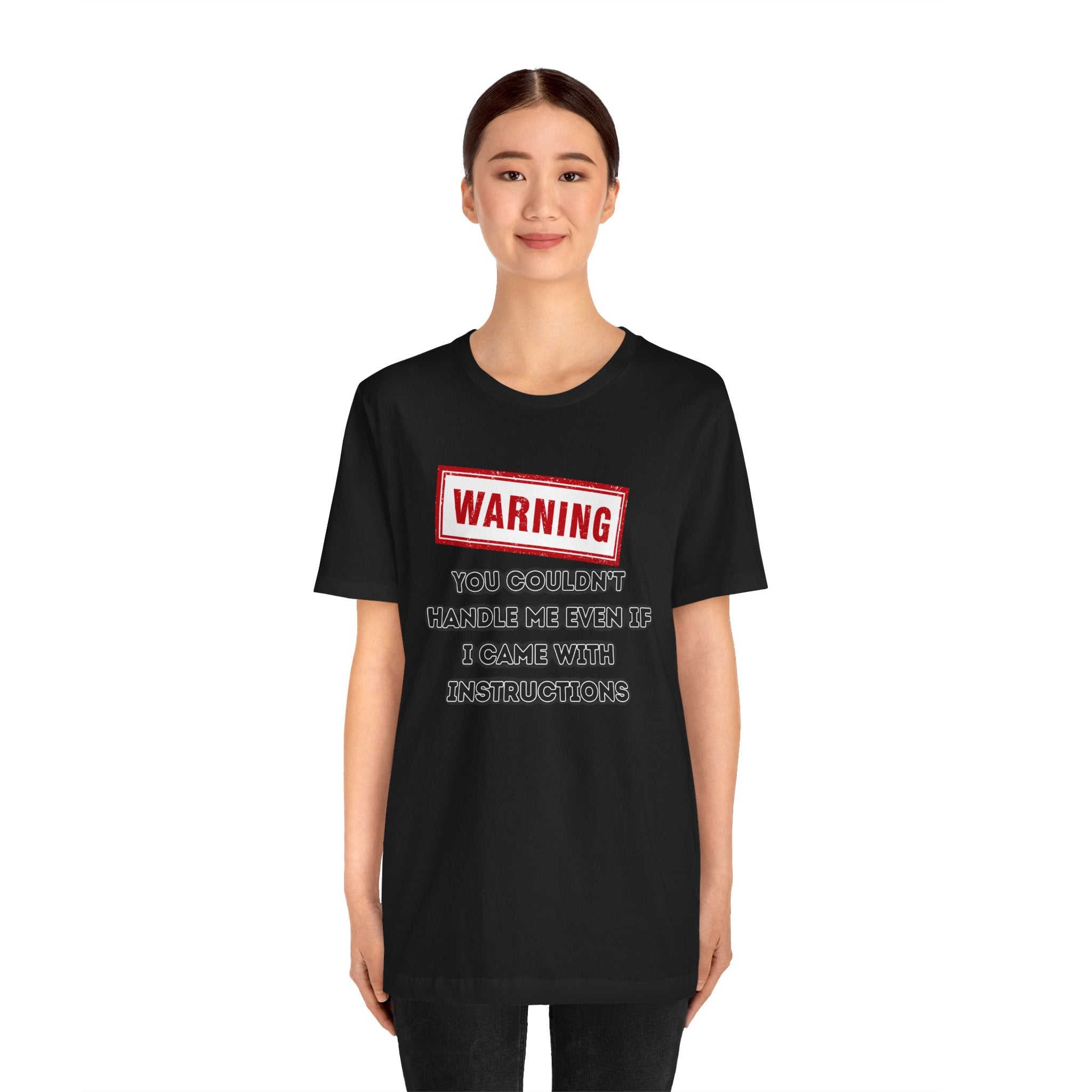 Warning — You Couldn’t Handle Me Even If I Came With Instructions.