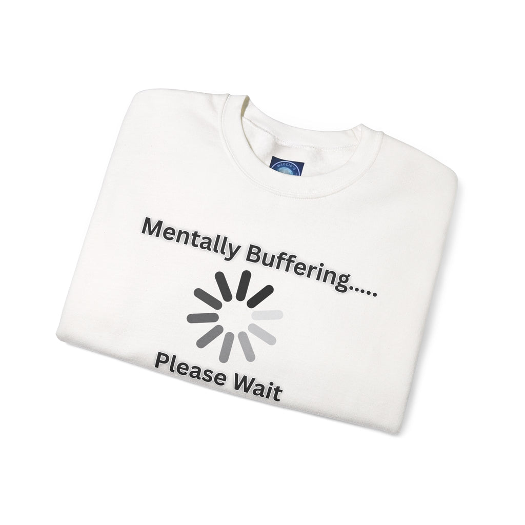 Mentally Buffering.... Please Wait - Sweatshirt