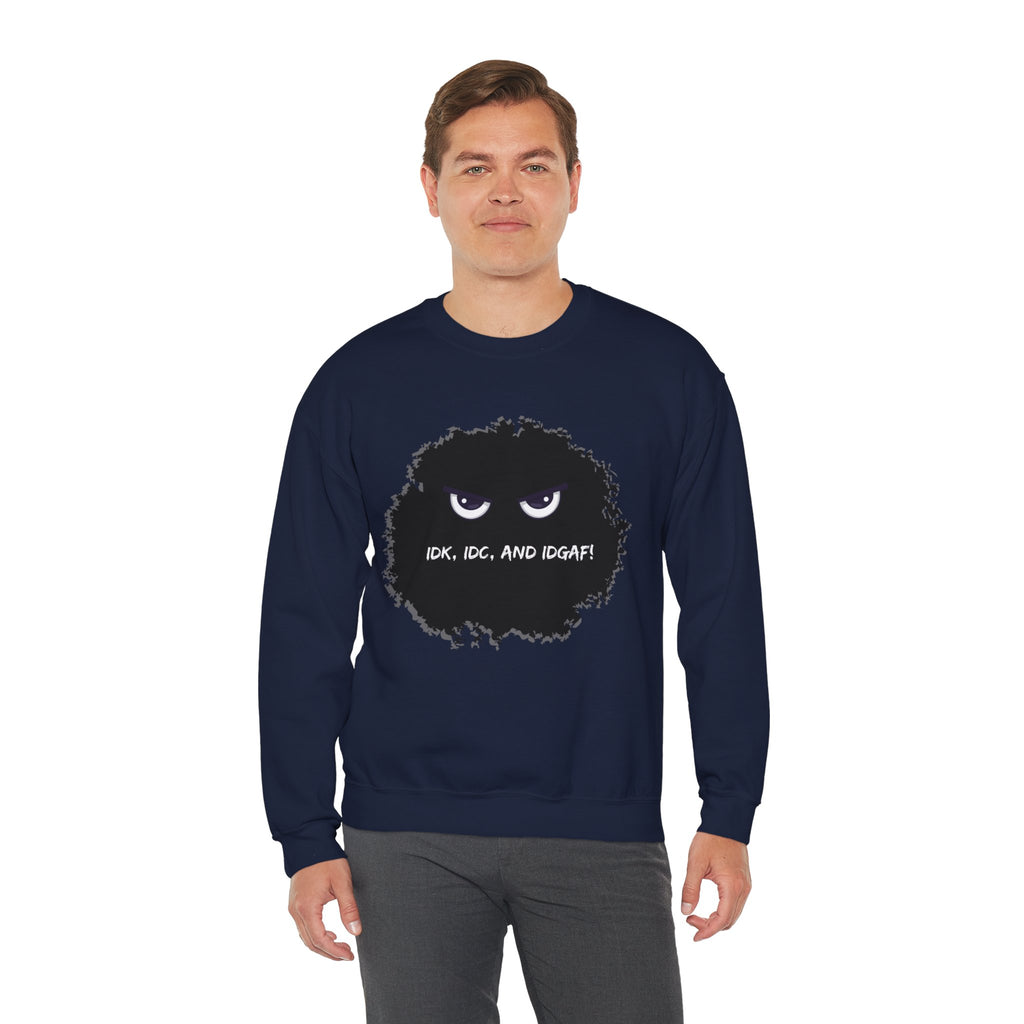 IDK, IDC, and IDGAF - Sweatshirt