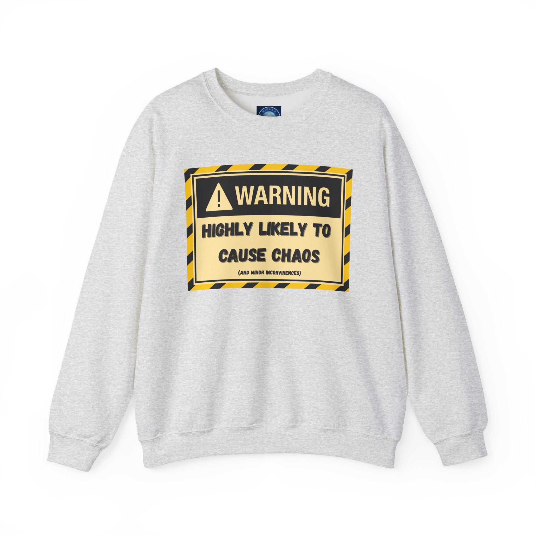 Warning: Highly Likely to Cause Chaos and Small Inconveniences - Sweatshirt