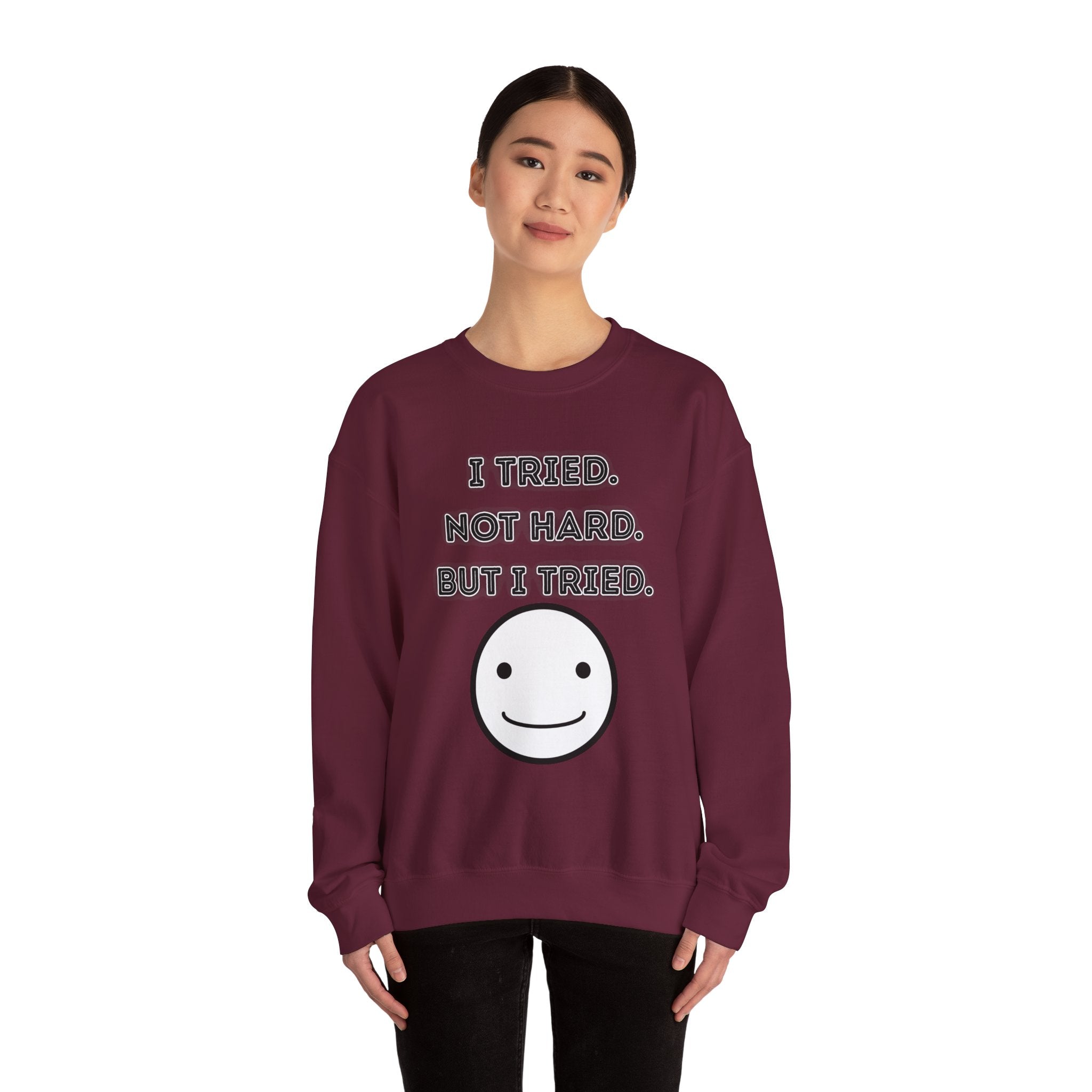 I Tried. Not Hard. But I Tried - Sweatshirt