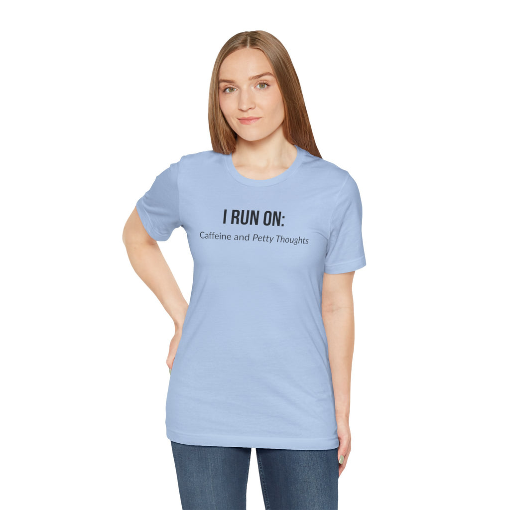 I Run On: Caffeine and Petty Thoughts - Tee