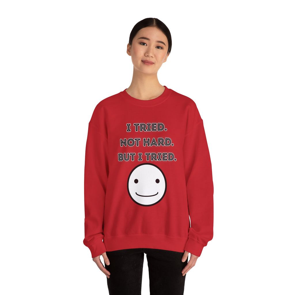 I Tried. Not Hard. But I Tried - Sweatshirt