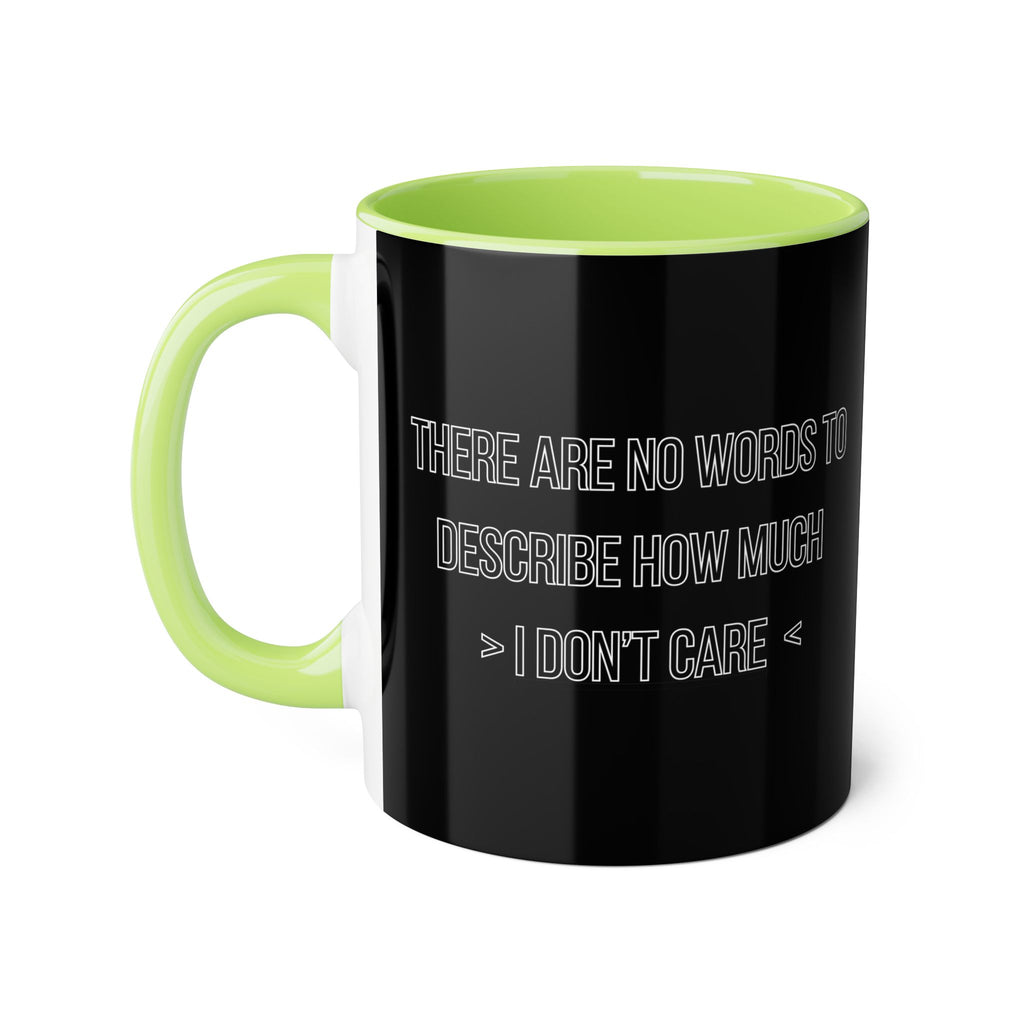 There Are No Words To Describe How Much > I Don’t Care < - Mug