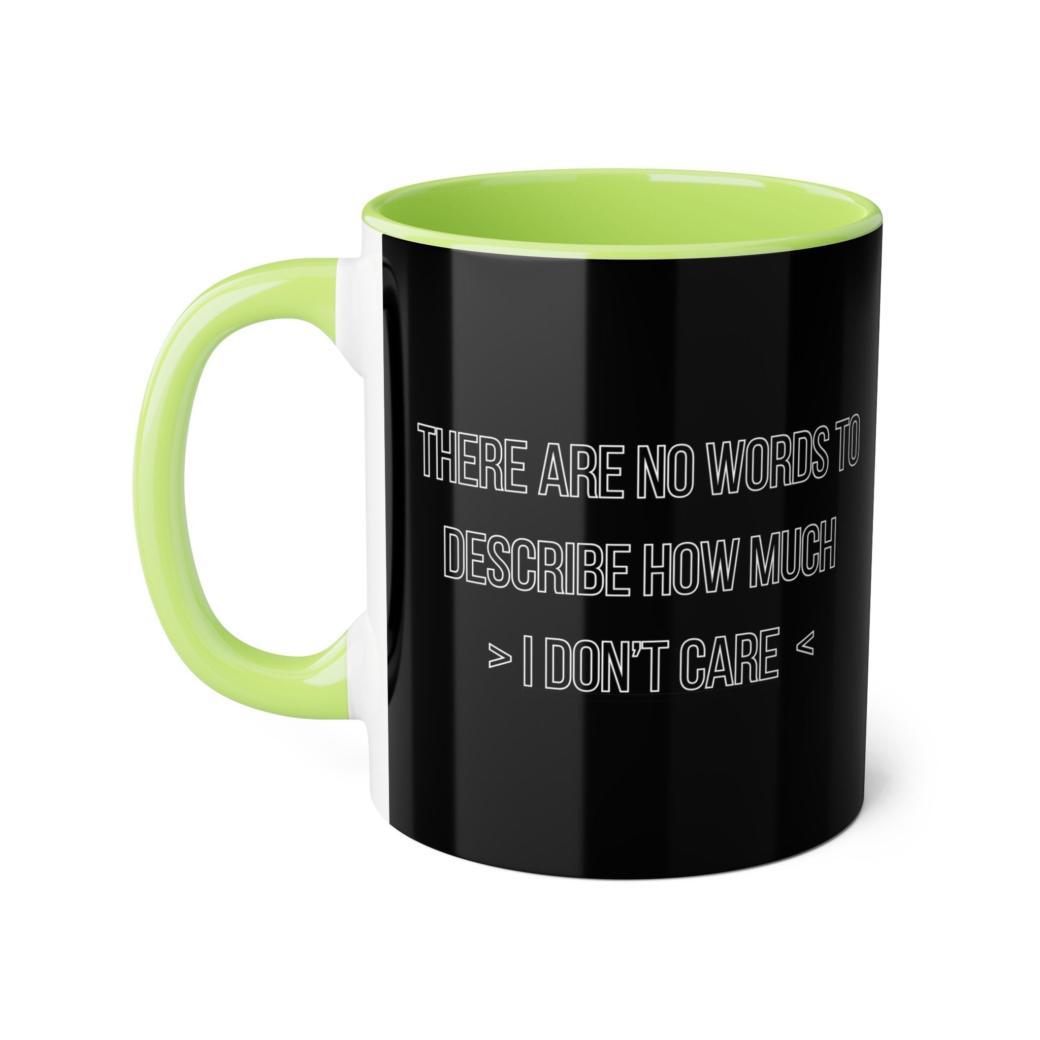 There Are No Words To Describe How Much > I Don’t Care < - Mug