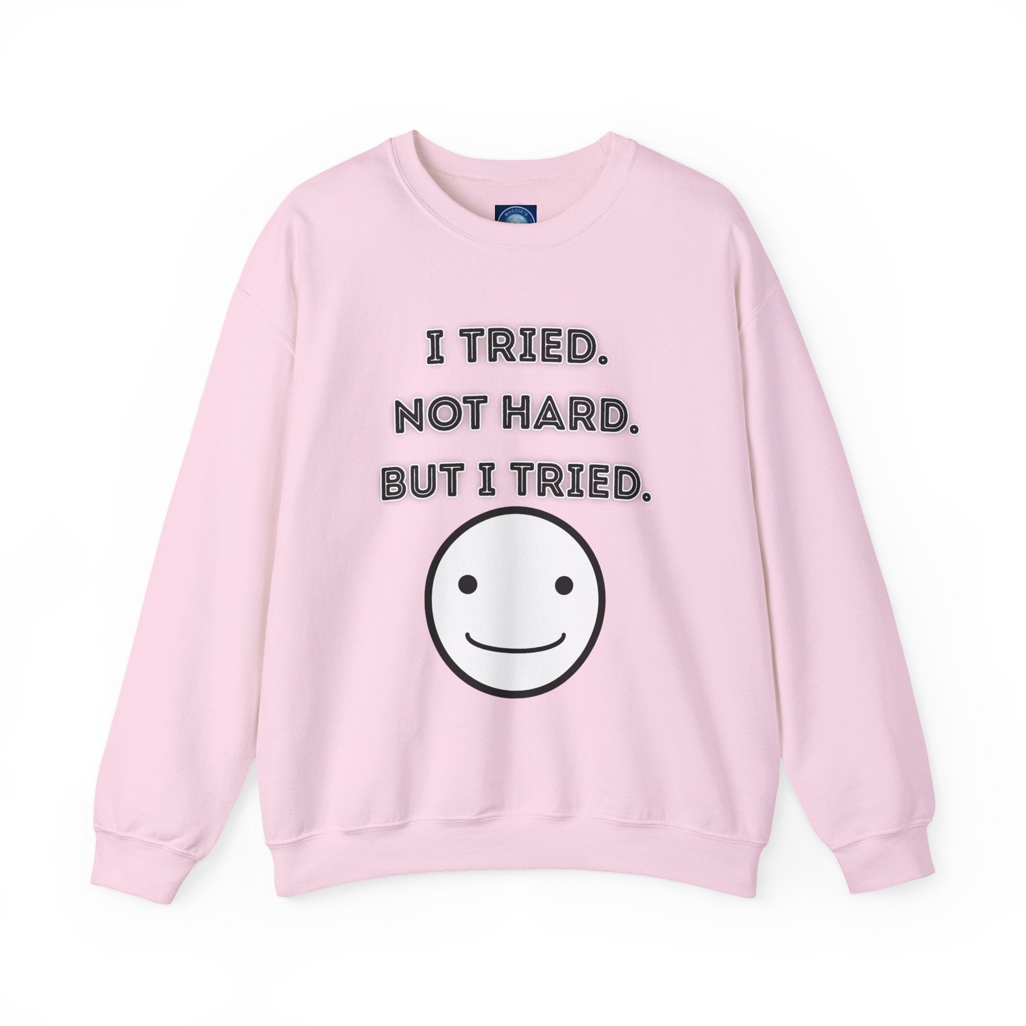 I Tried. Not Hard. But I Tried - Sweatshirt