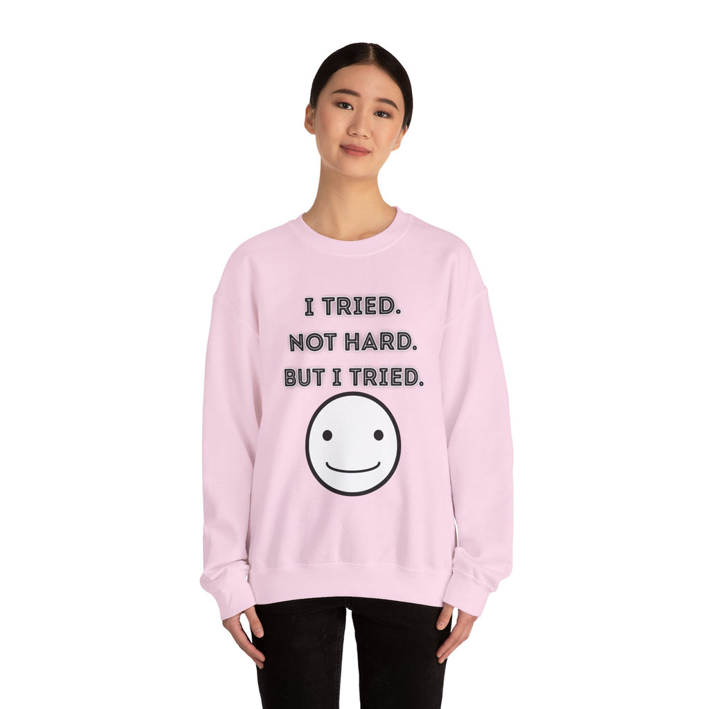 I Tried. Not Hard. But I Tried - Sweatshirt