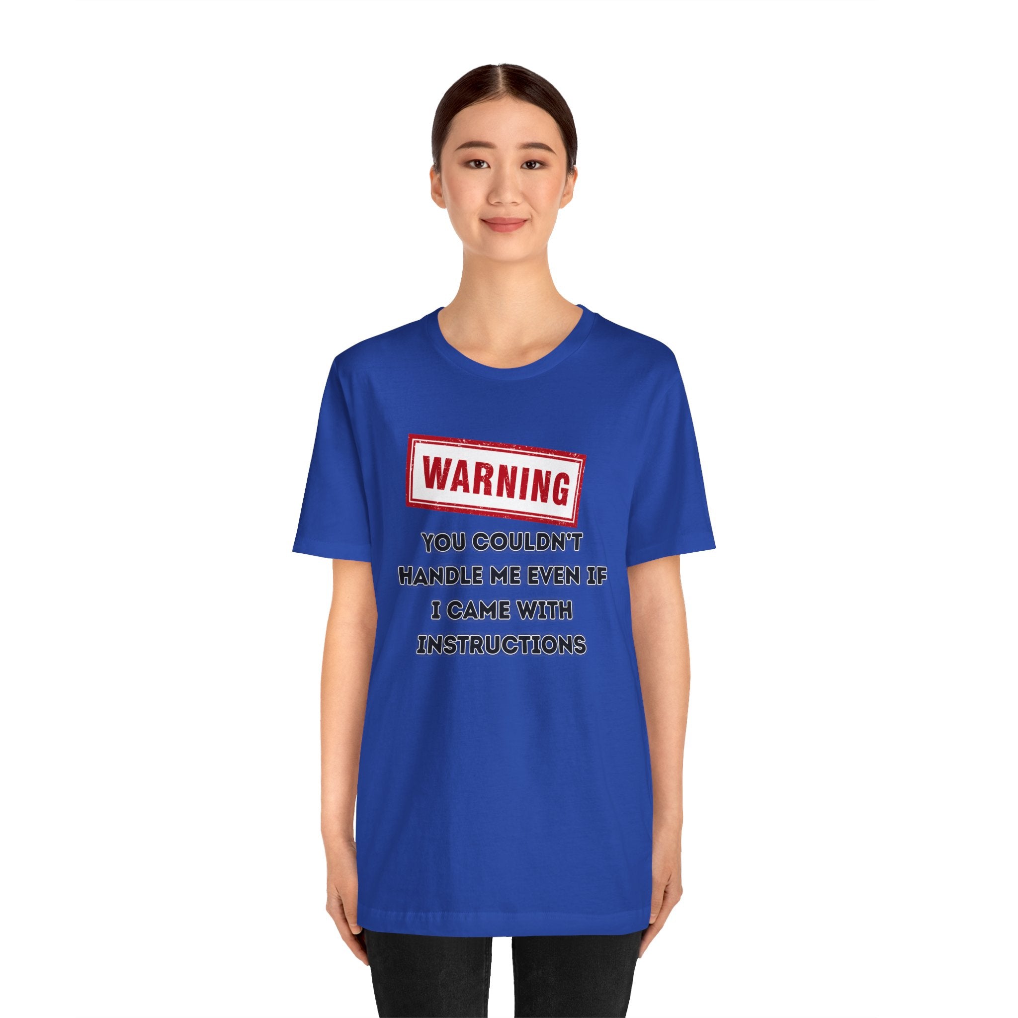 Warning — You Couldn’t Handle Me Even If I Came With Instructions.