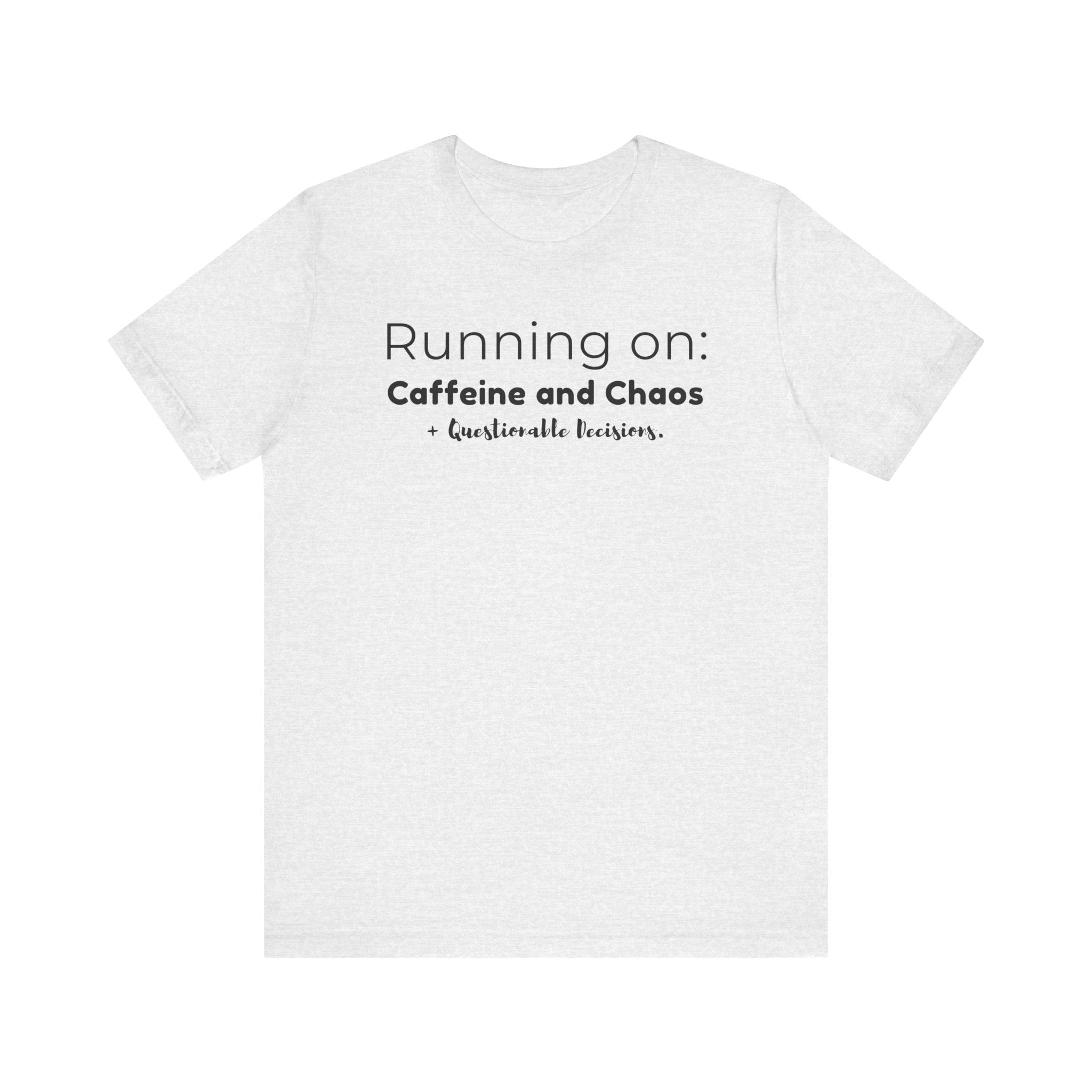 Running on: Caffeine and Chaos + Questionable Decisions - T-shirt