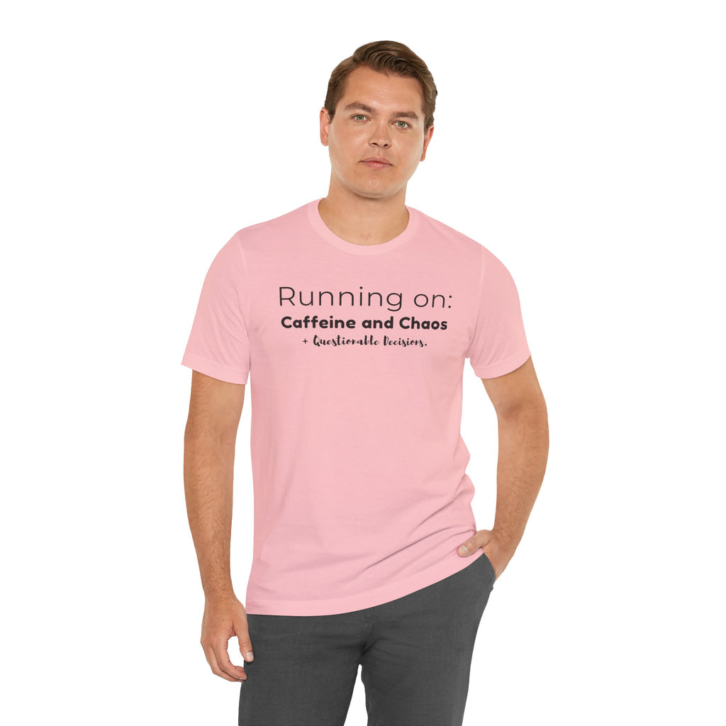 Running on: Caffeine and Chaos + Questionable Decisions - T-shirt