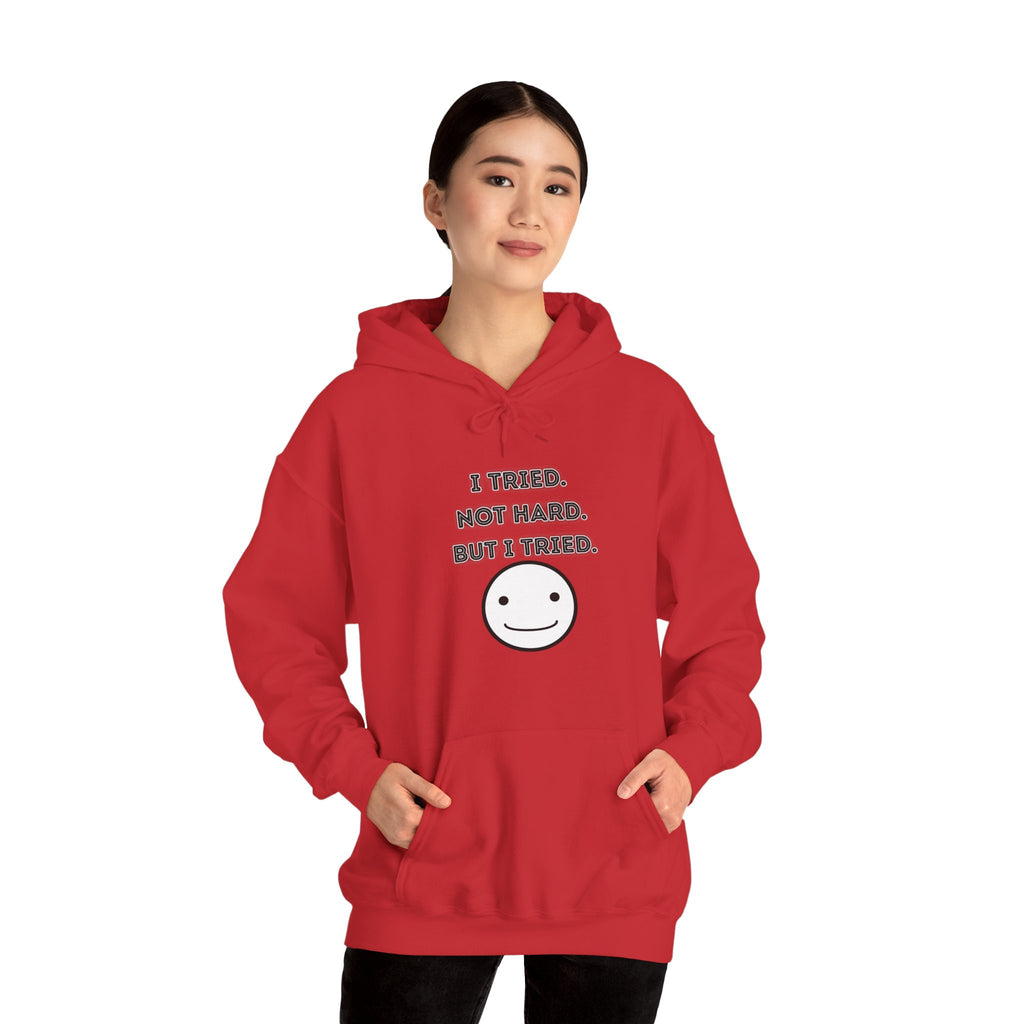 I Tried. Not Hard. But I Tried - Hoodie
