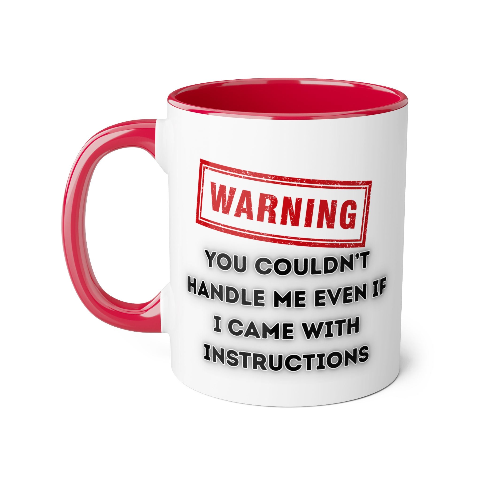 Warning — You Couldn’t Handle Me Even If I Came With Instructions - Mug
