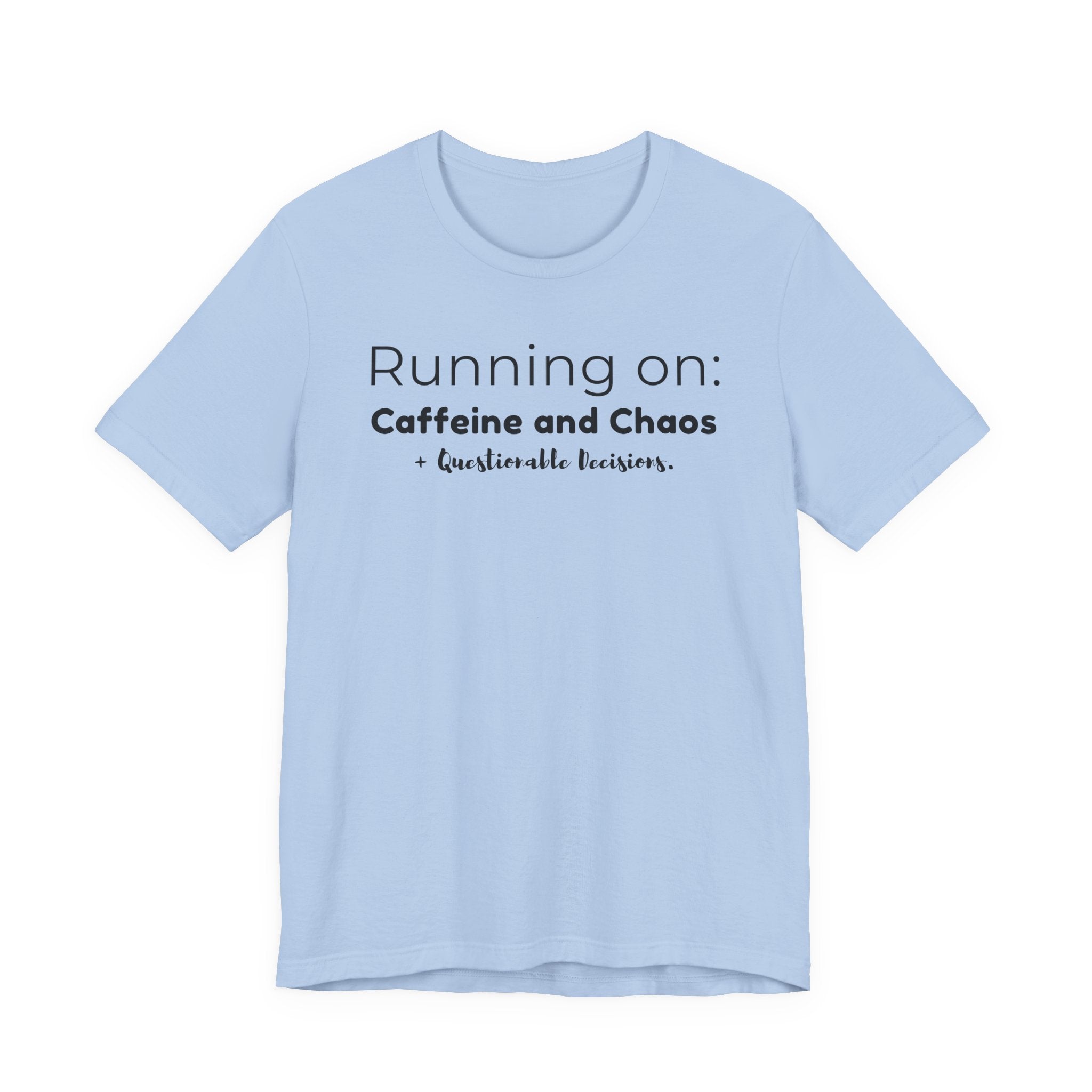 Running on: Caffeine and Chaos + Questionable Decisions - T-shirt