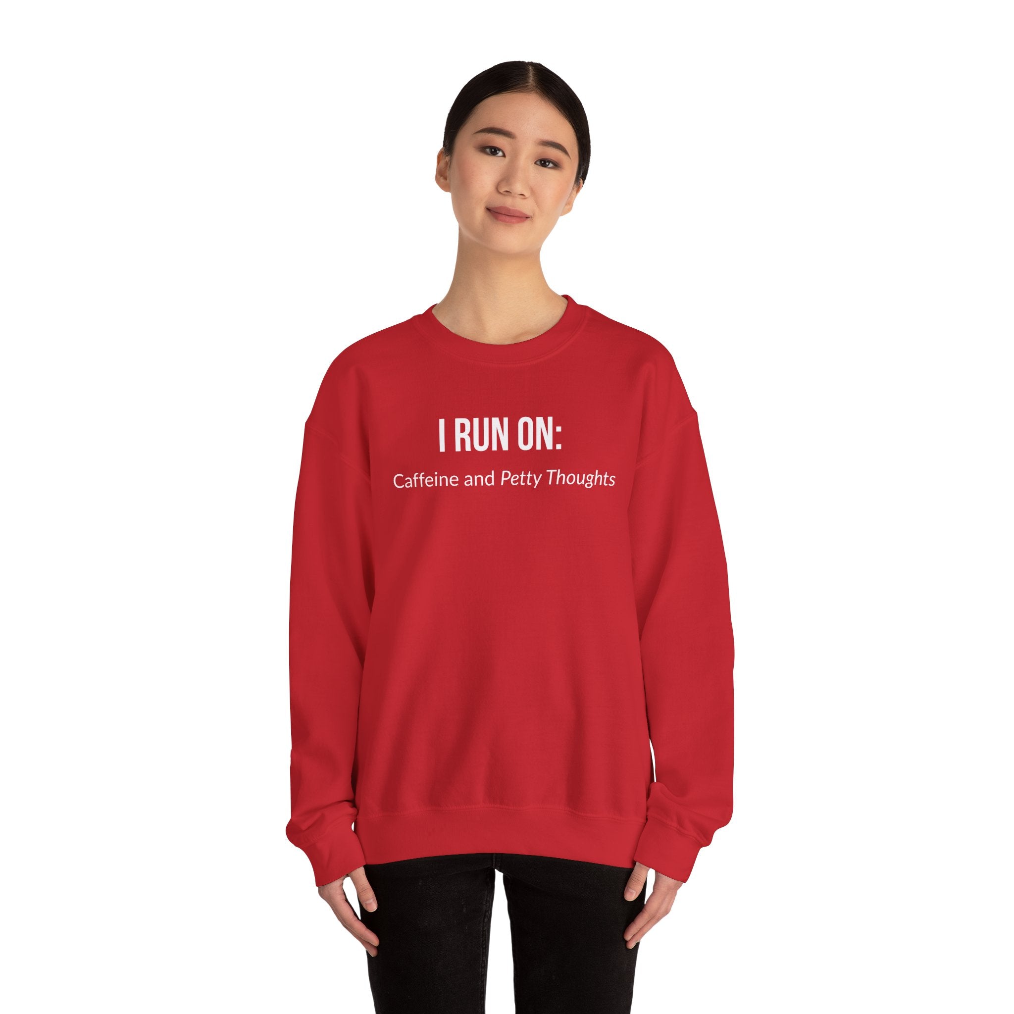 I Run On: Caffeine and Petty Thoughts -  Sweatshirt